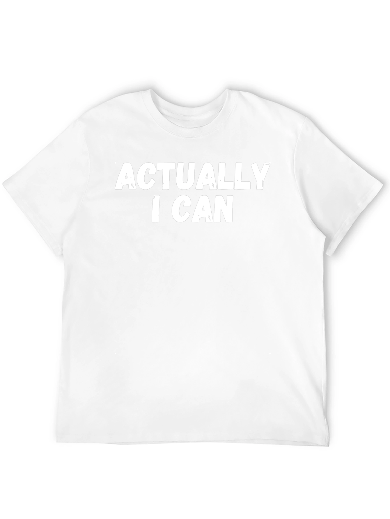 Actually I Can T-Shirt - Bold Statement Tee