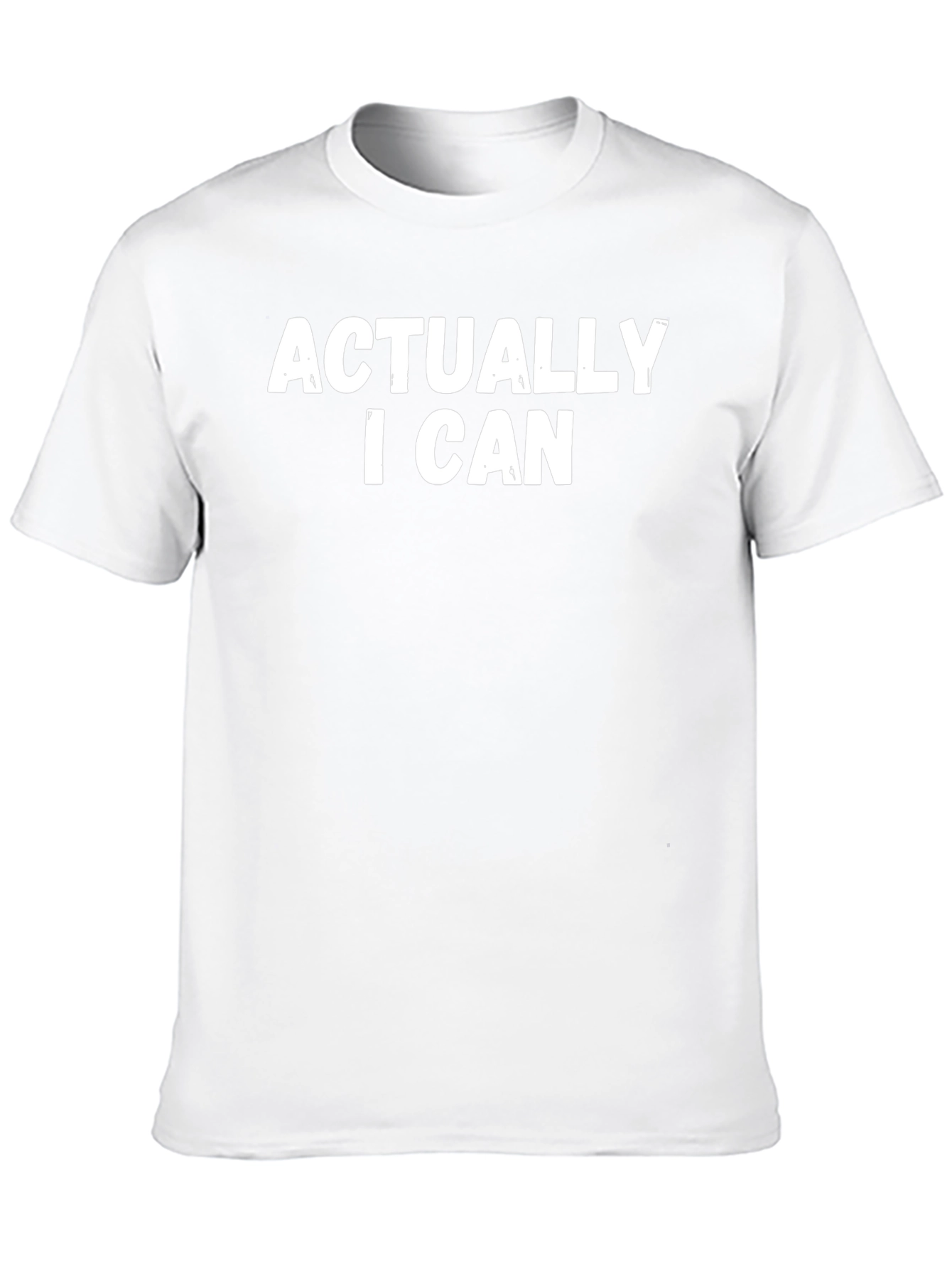 Actually I Can T-Shirt - Bold Statement Tee