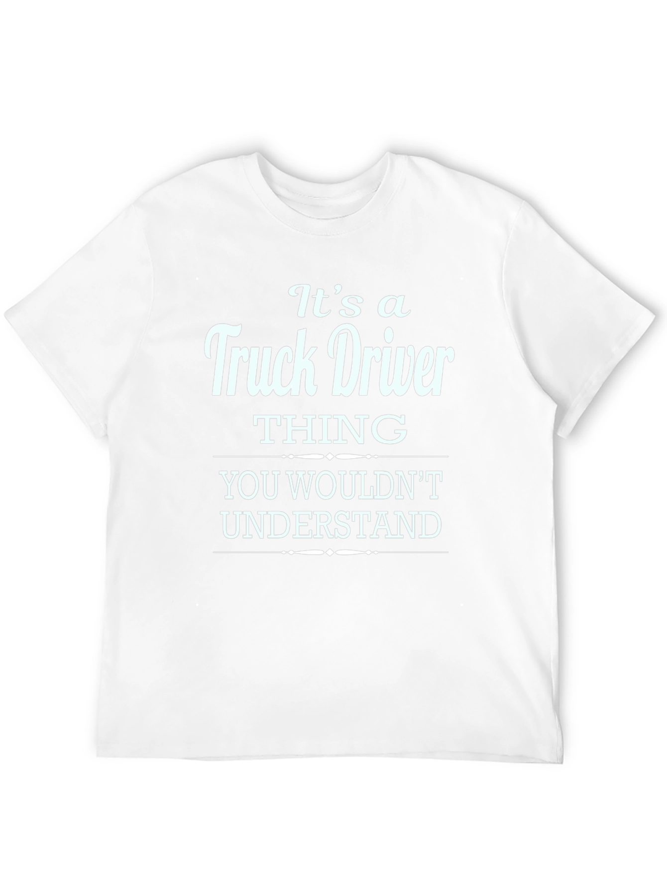 Truck Driver Thing T-Shirt - You Wouldnt Understand