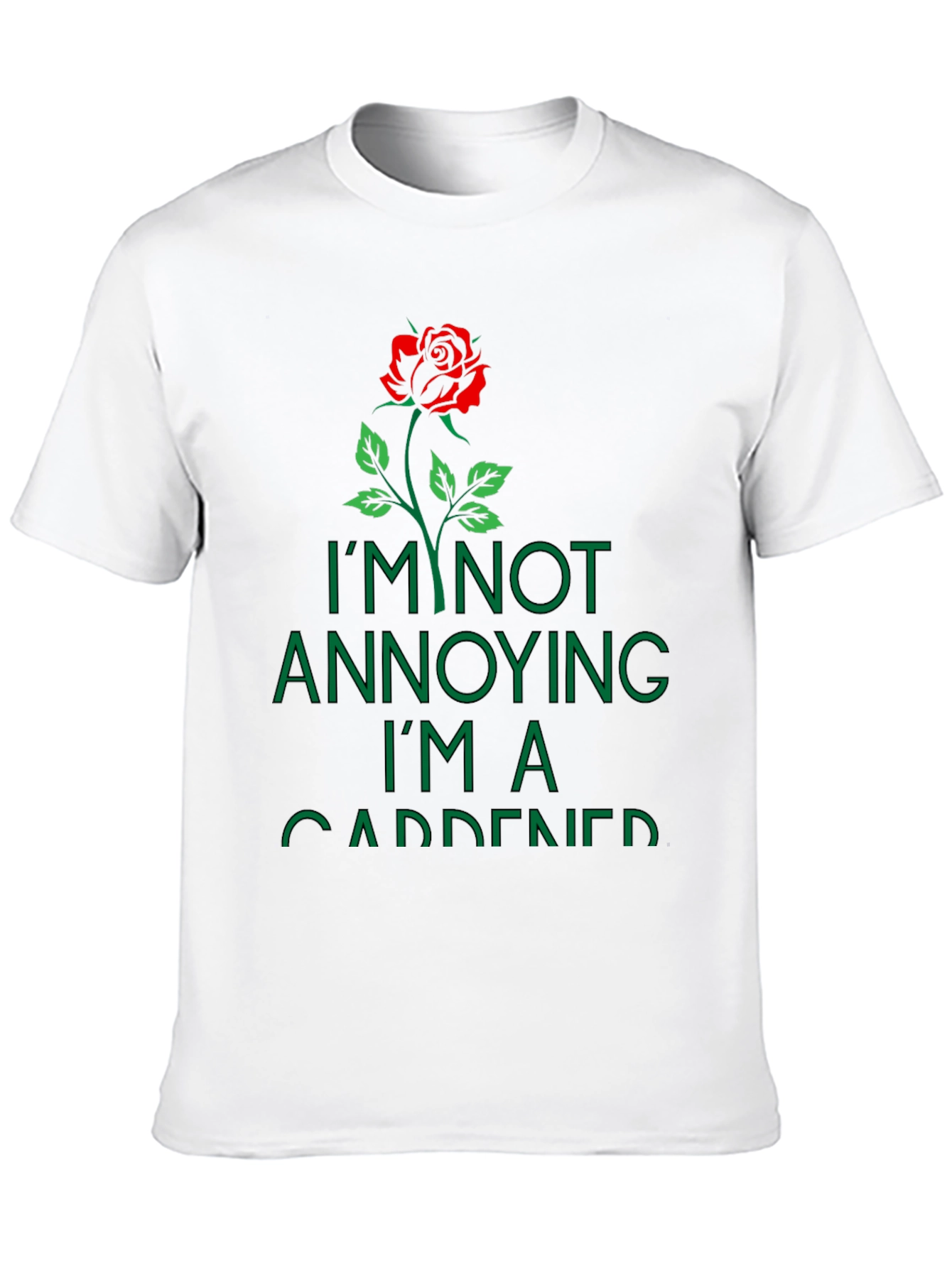 Gardener T-Shirt: Im Not Annoying Rose Graphic