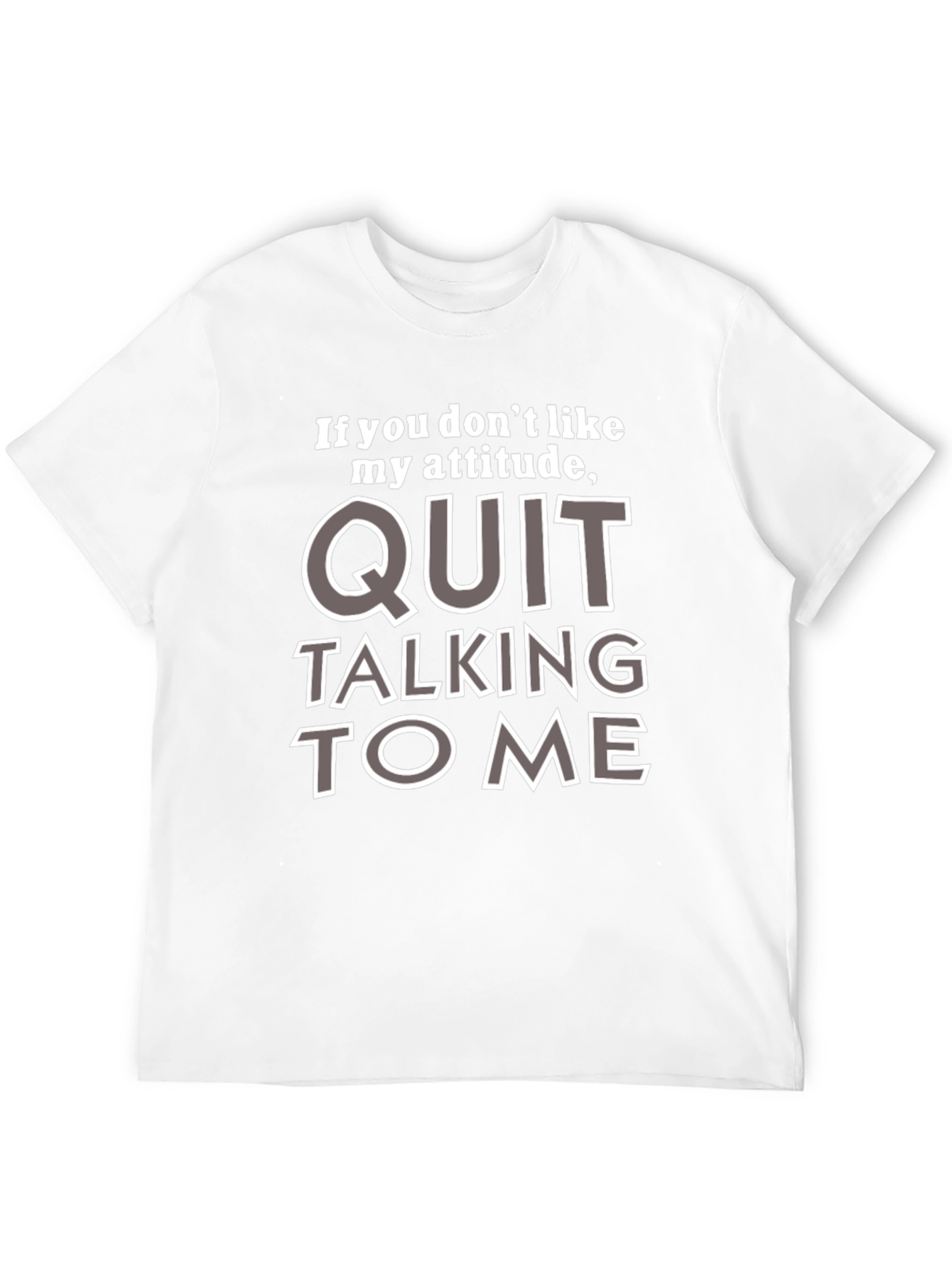 Attitude T-Shirt - If You Dont Like My Attitude