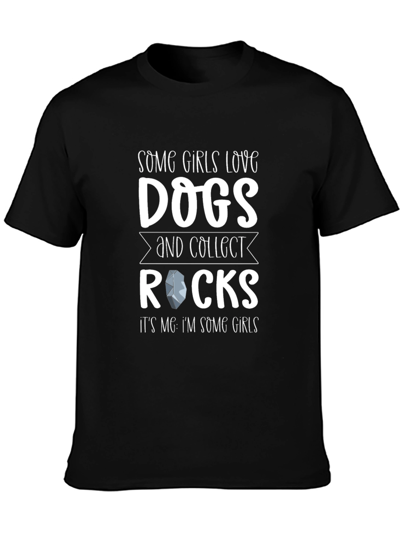 Some Girls Love Dogs and Collect Rocks T-Shirt