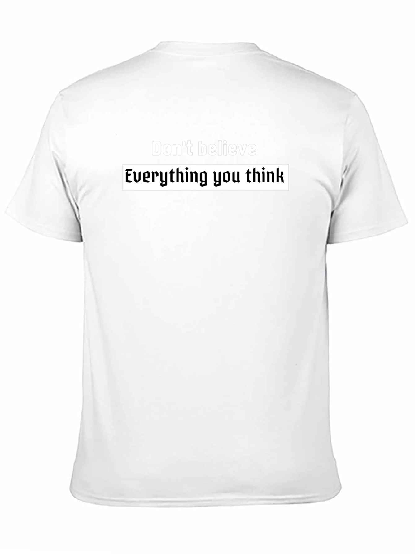 Black T-Shirt: Dont Believe Everything You Think
