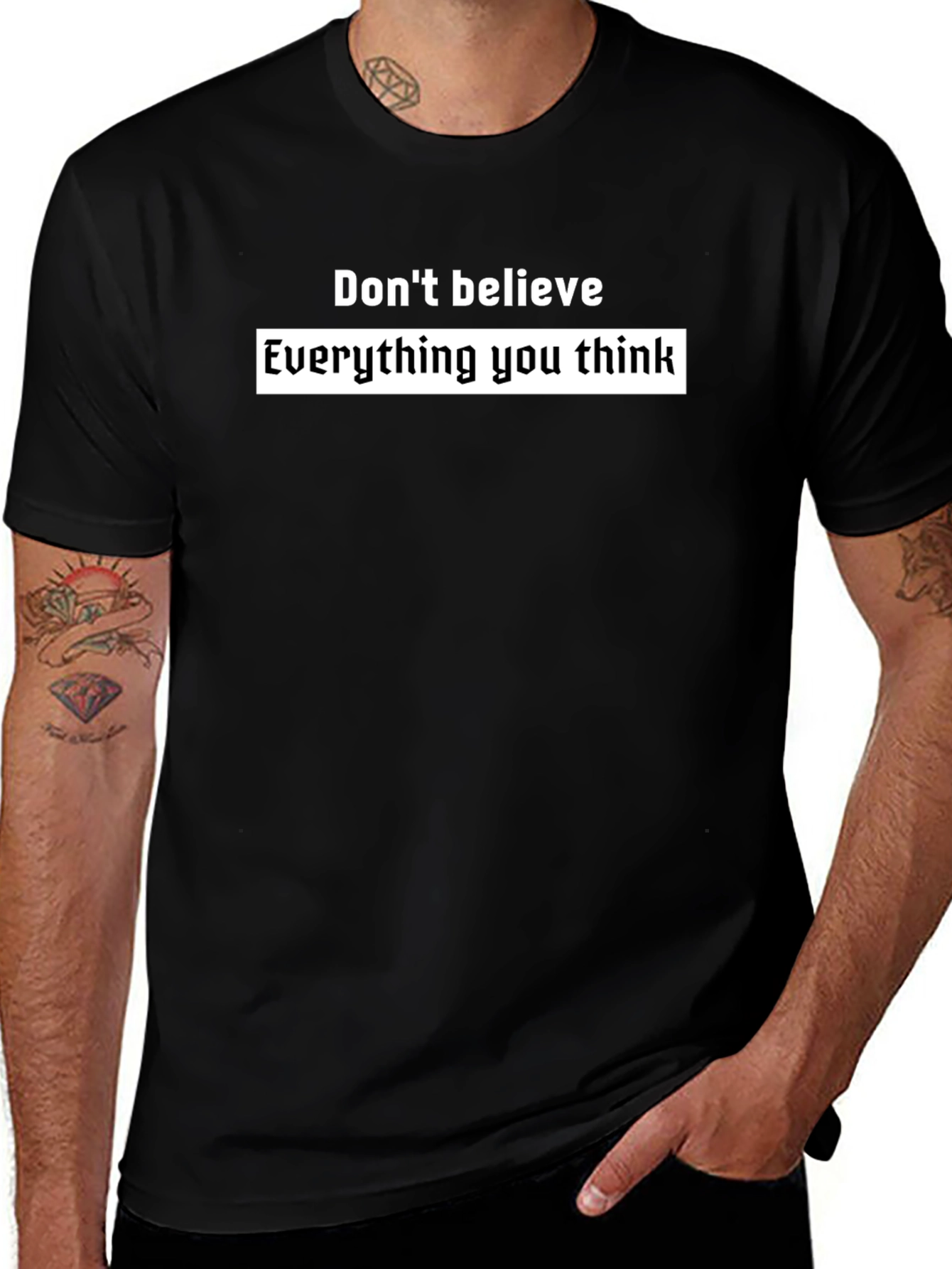 Black T-Shirt: Dont Believe Everything You Think