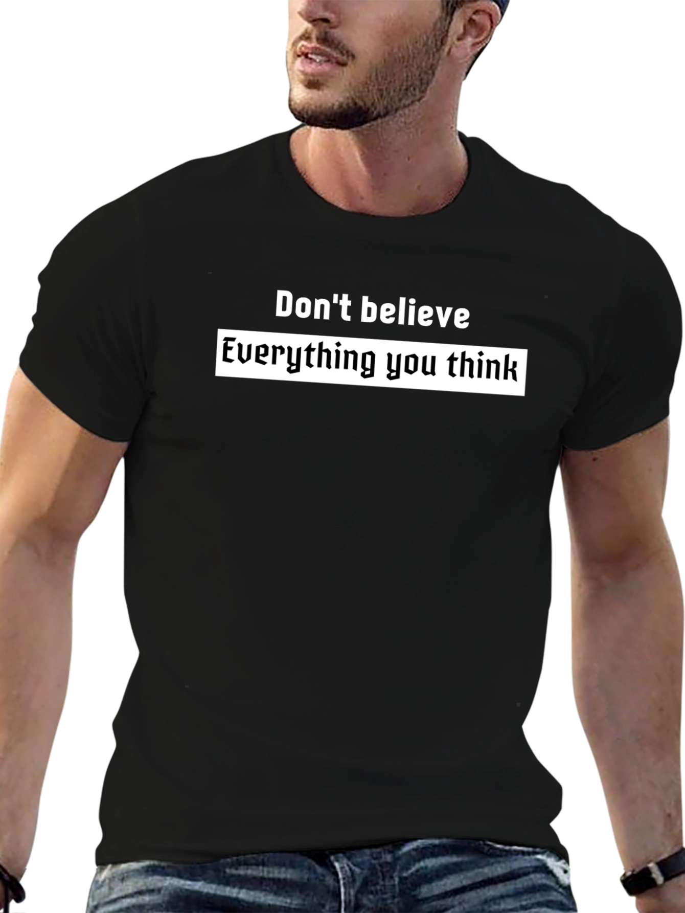 Black T-Shirt: Dont Believe Everything You Think