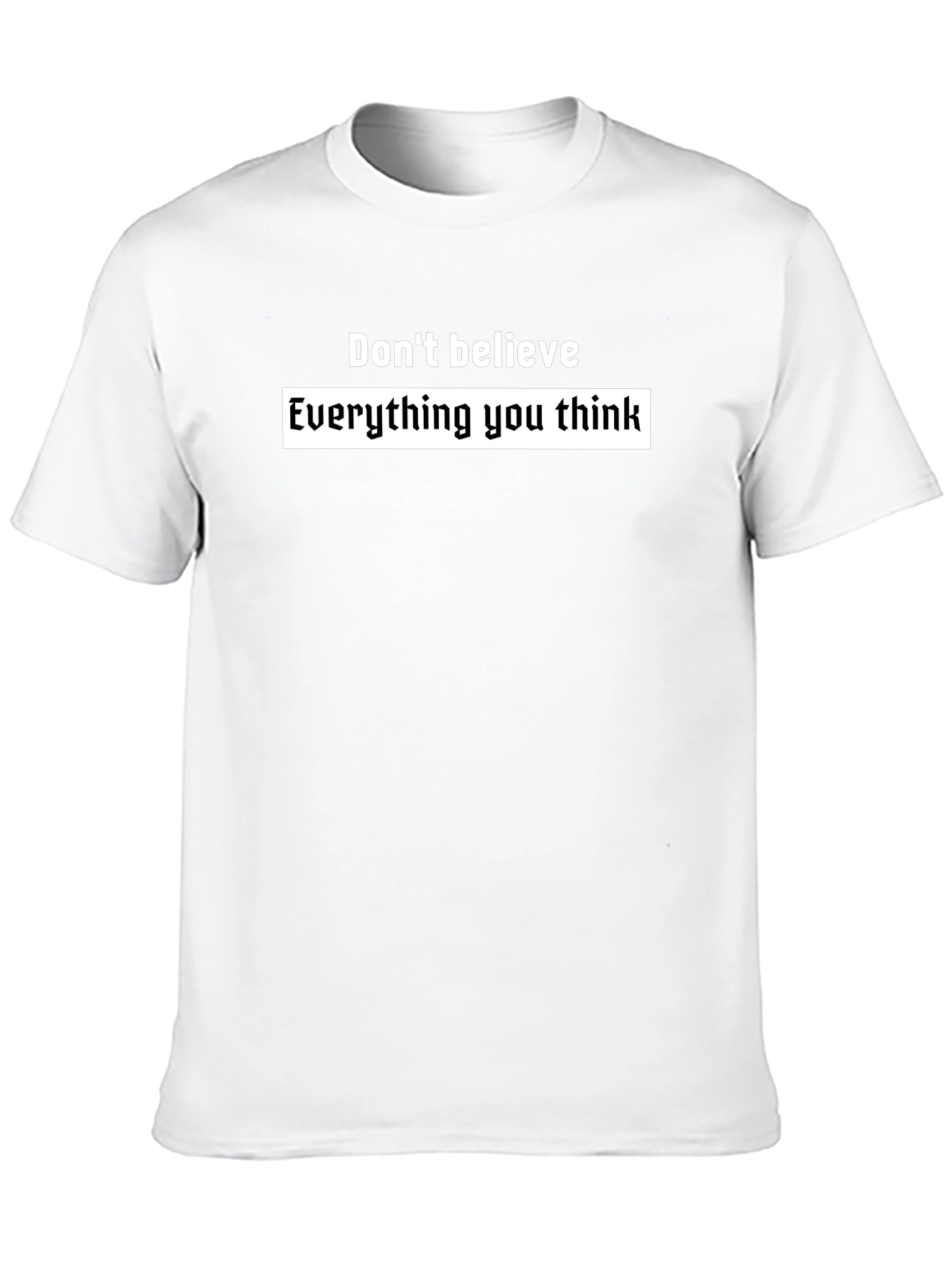 Black T-Shirt: Dont Believe Everything You Think
