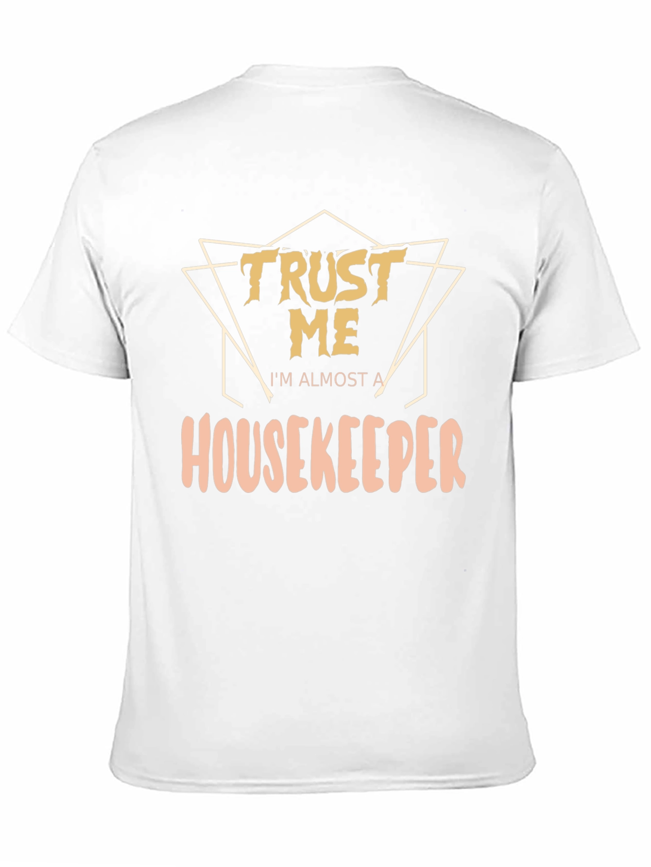 Trust Me Im Almost a Housekeeper T-Shirt