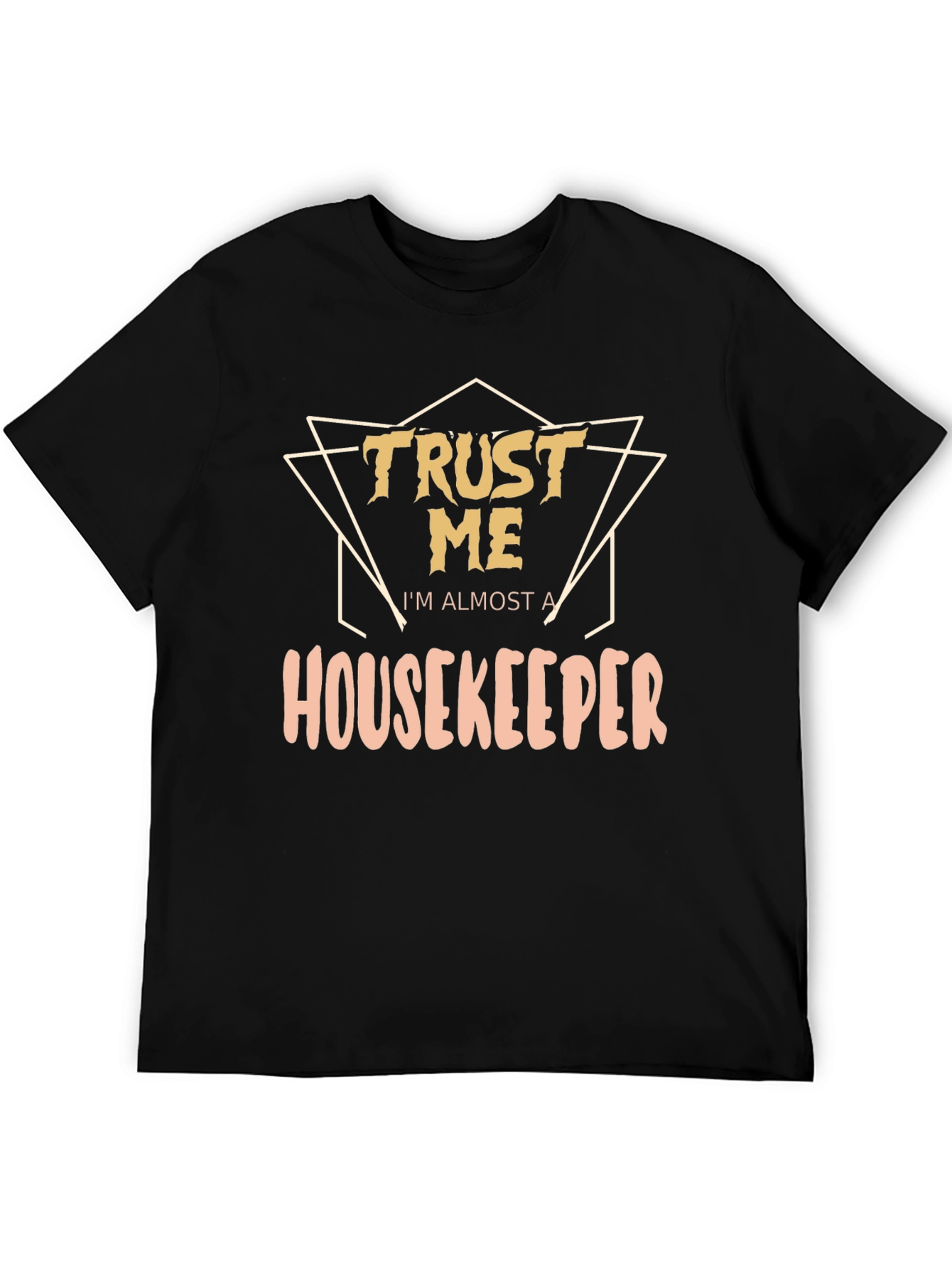 Trust Me Im Almost a Housekeeper T-Shirt