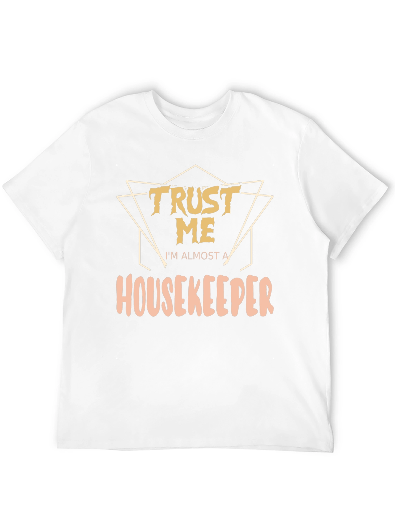 Trust Me Im Almost a Housekeeper T-Shirt