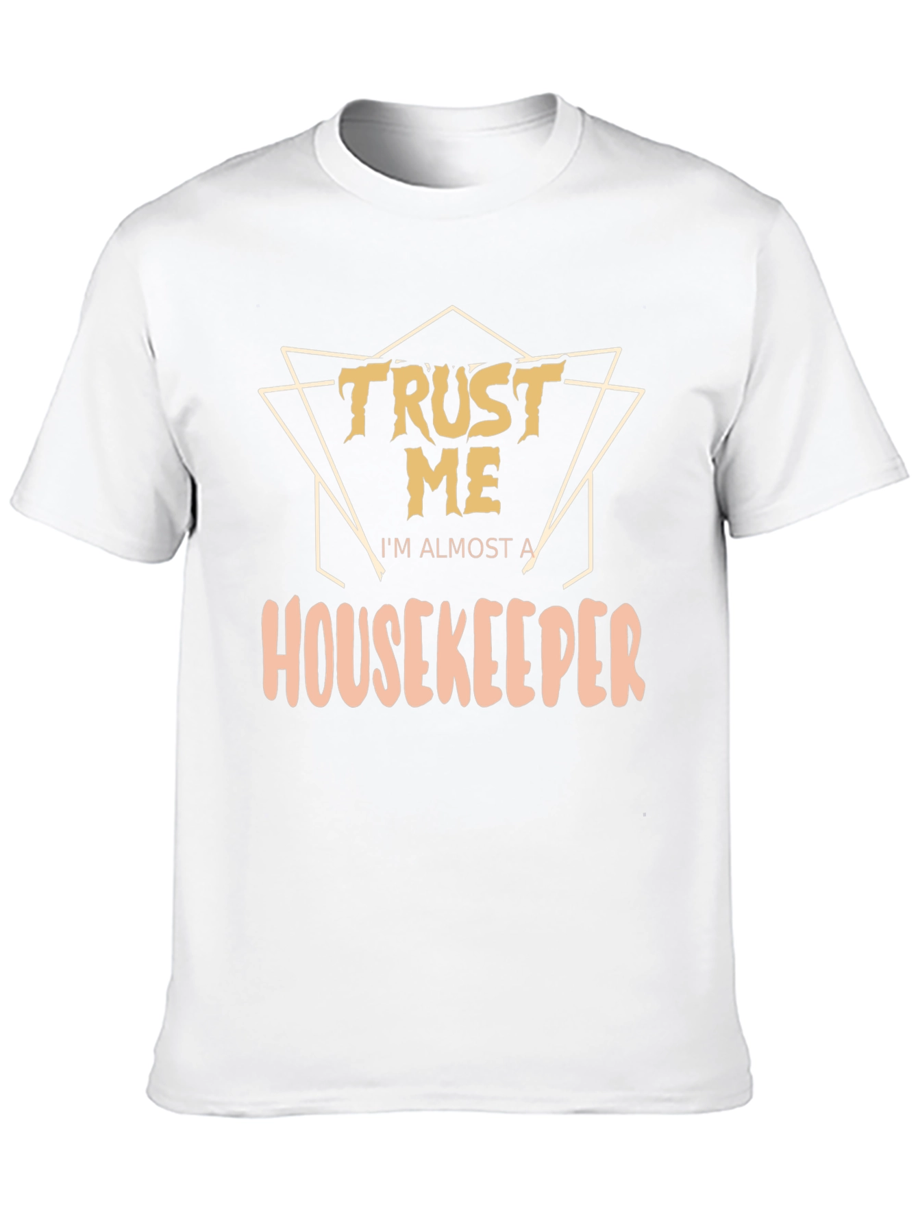 Trust Me Im Almost a Housekeeper T-Shirt