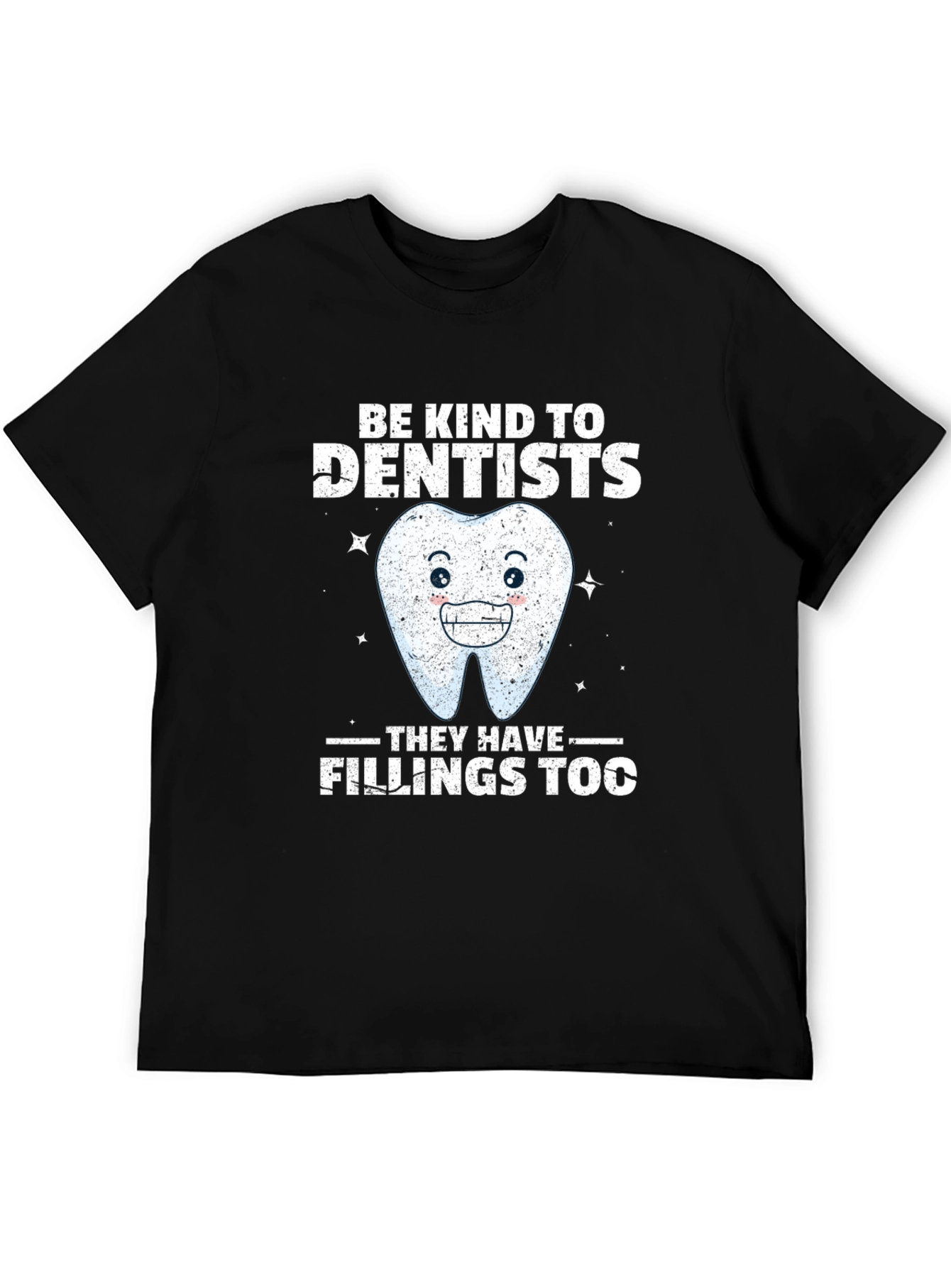 Dentist T-Shirt: Be Kind Fillings Too!