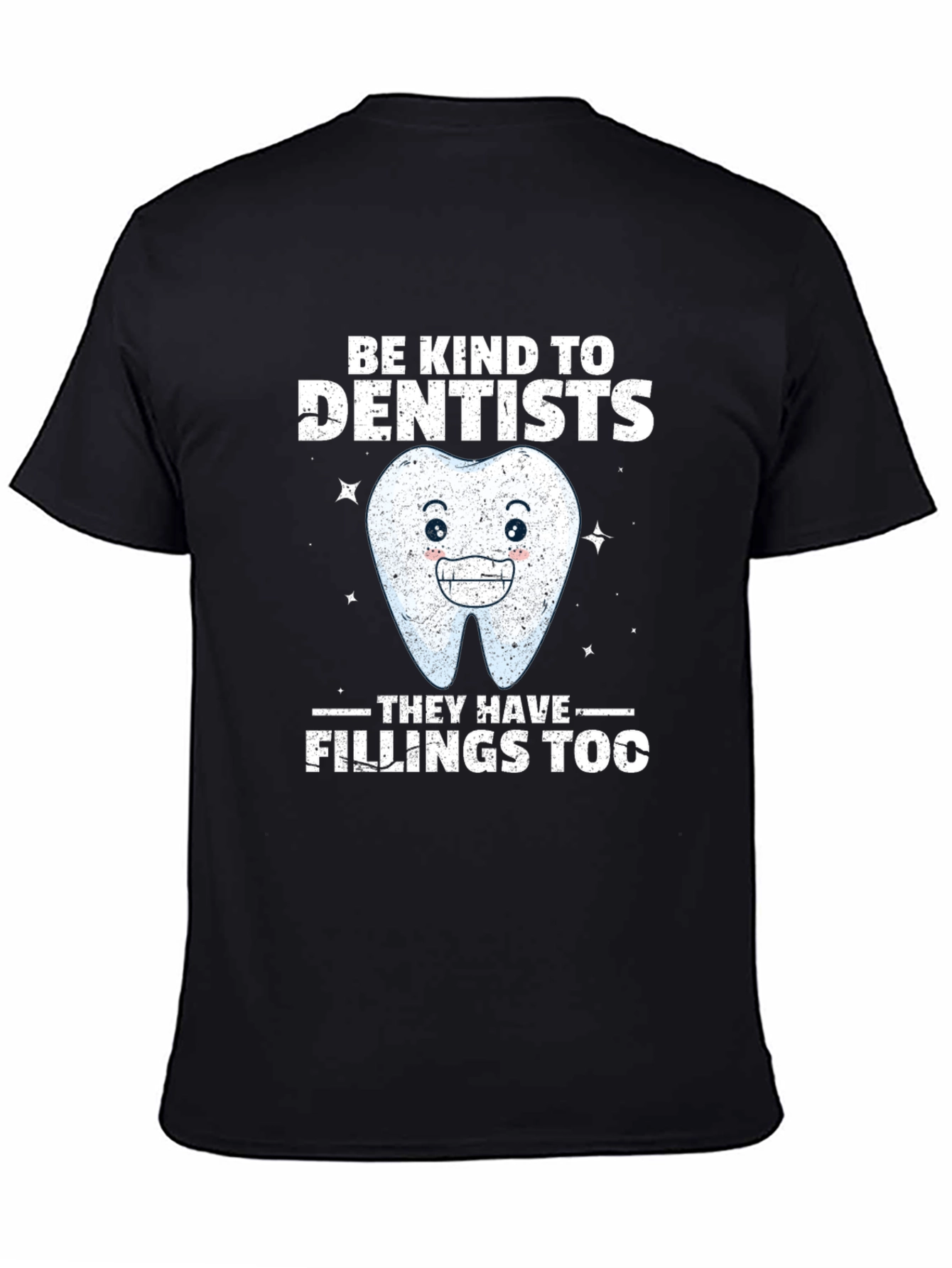 Dentist T-Shirt: Be Kind Fillings Too!