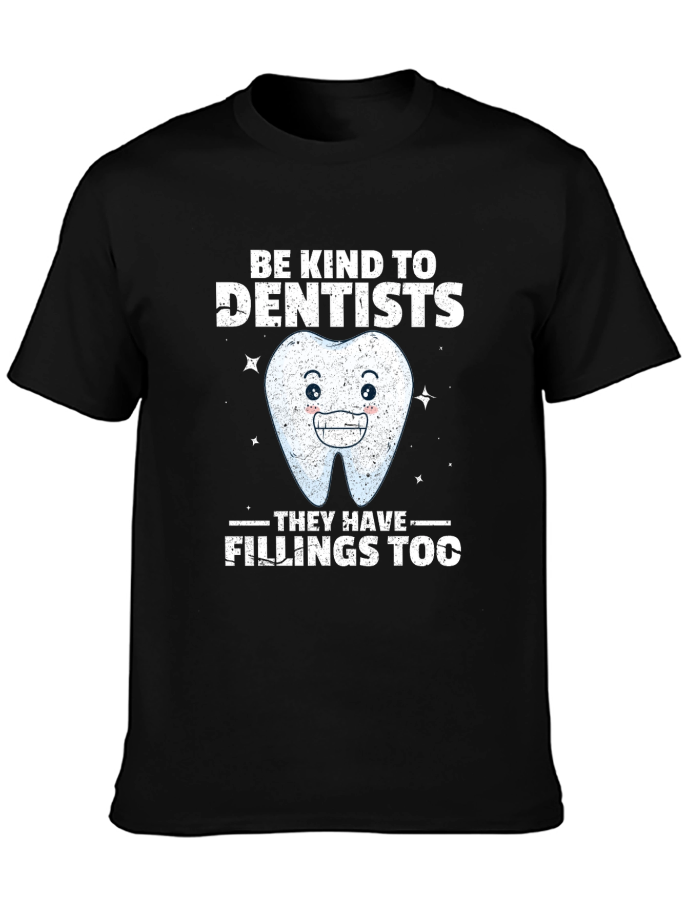 Dentist T-Shirt: Be Kind Fillings Too!