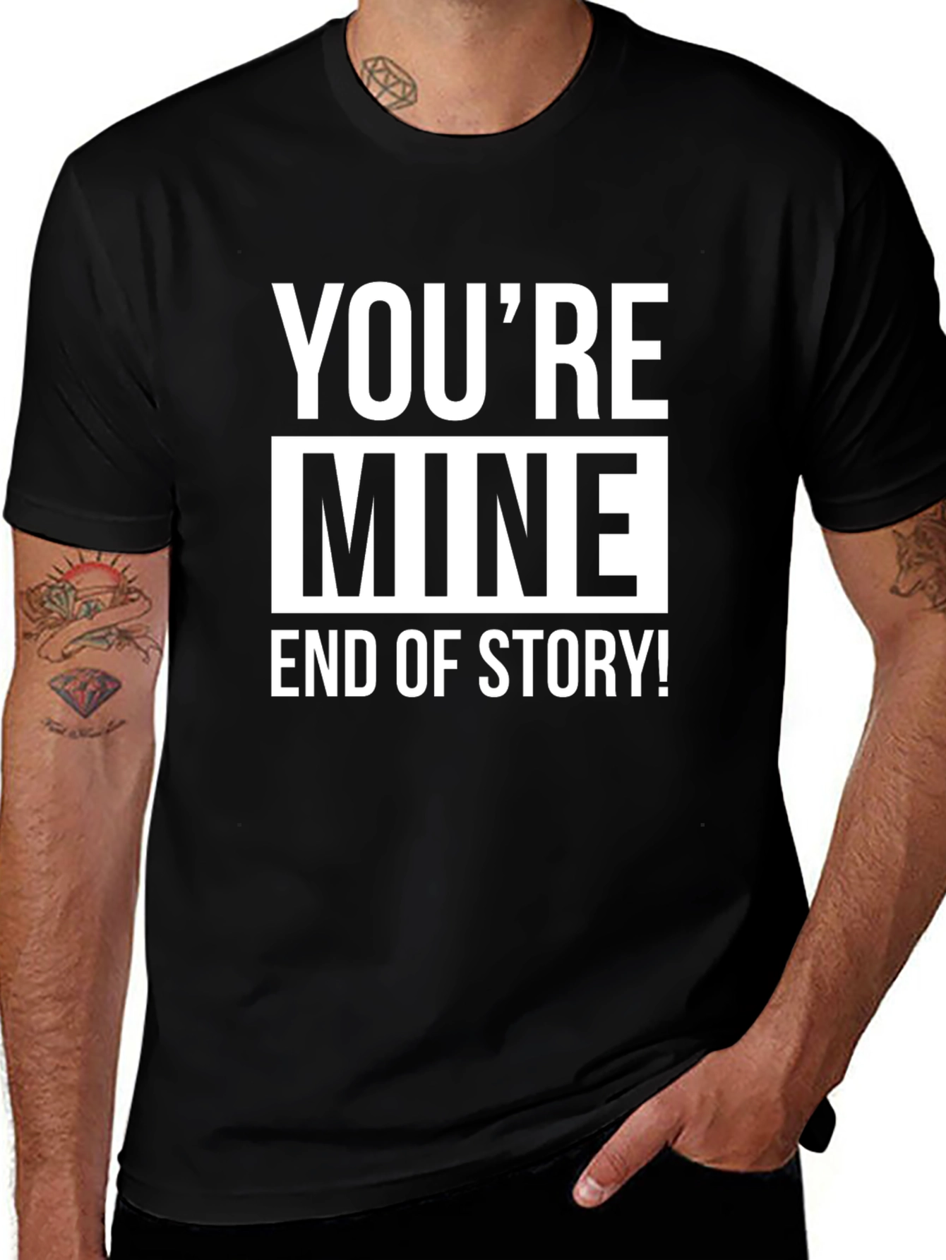 Youre Mine End of Story! Graphic Tee