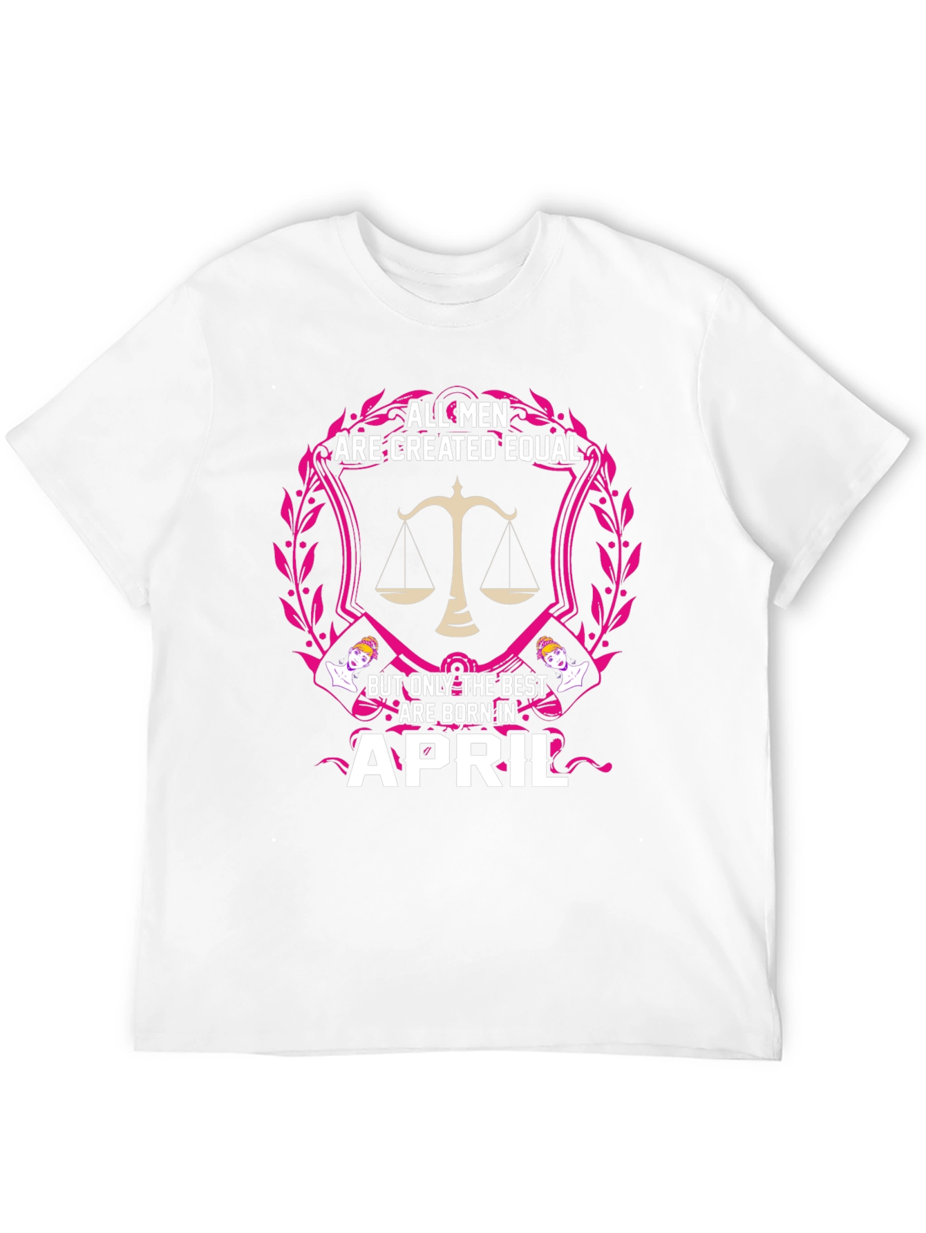 All Men Are Created Equal April Birthday T-Shirt