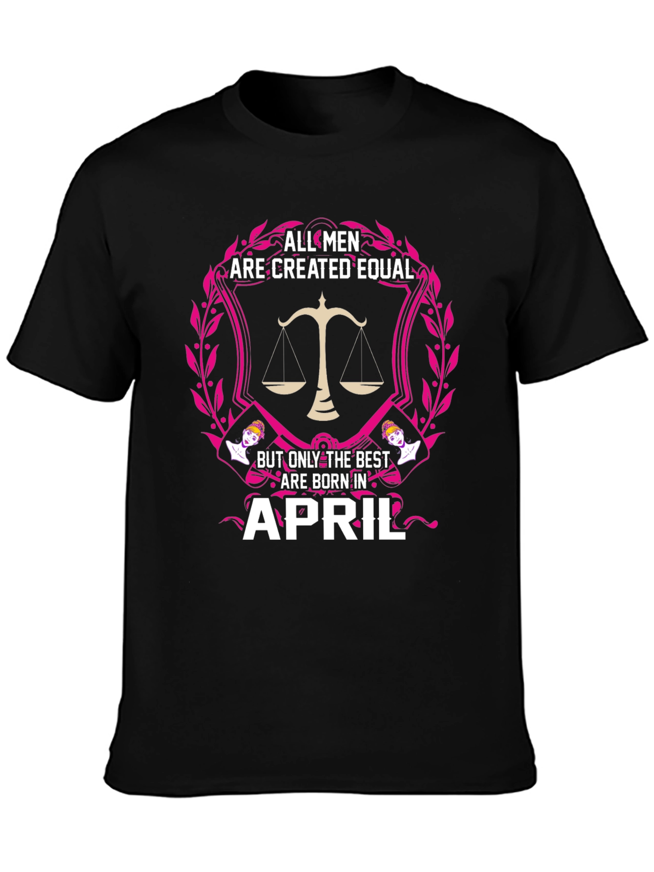 All Men Are Created Equal April Birthday T-Shirt