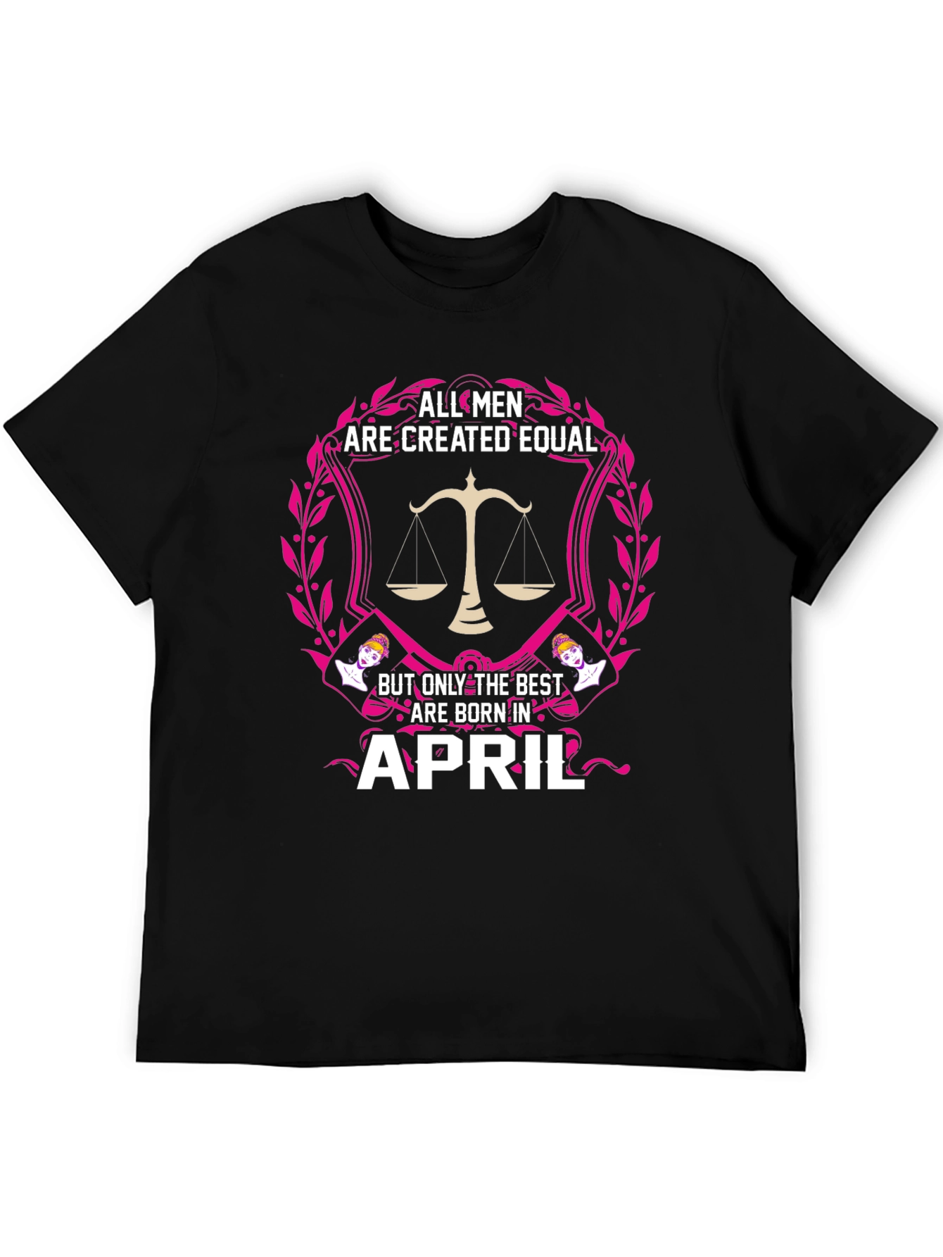 All Men Are Created Equal April Birthday T-Shirt