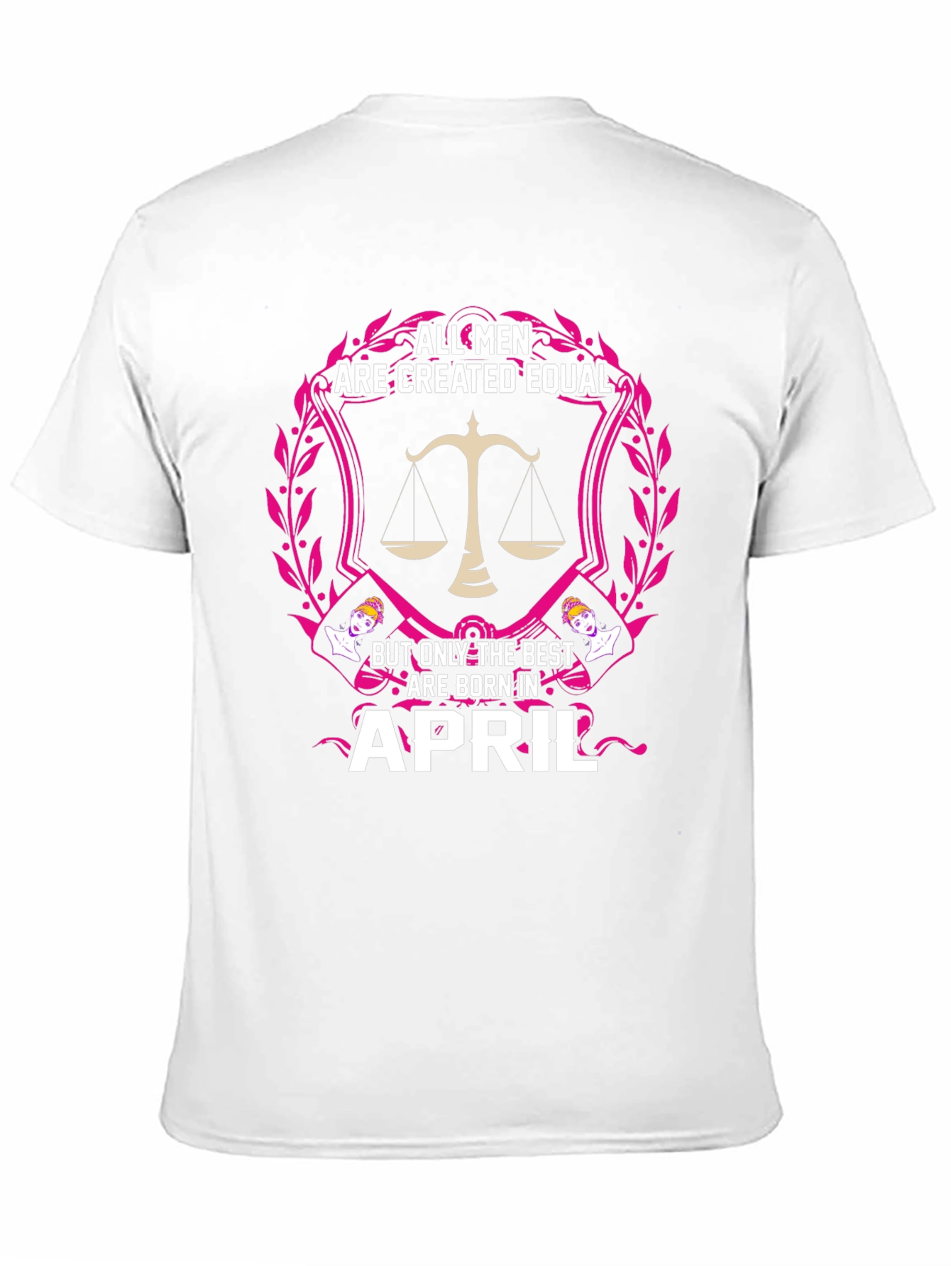 All Men Are Created Equal April Birthday T-Shirt