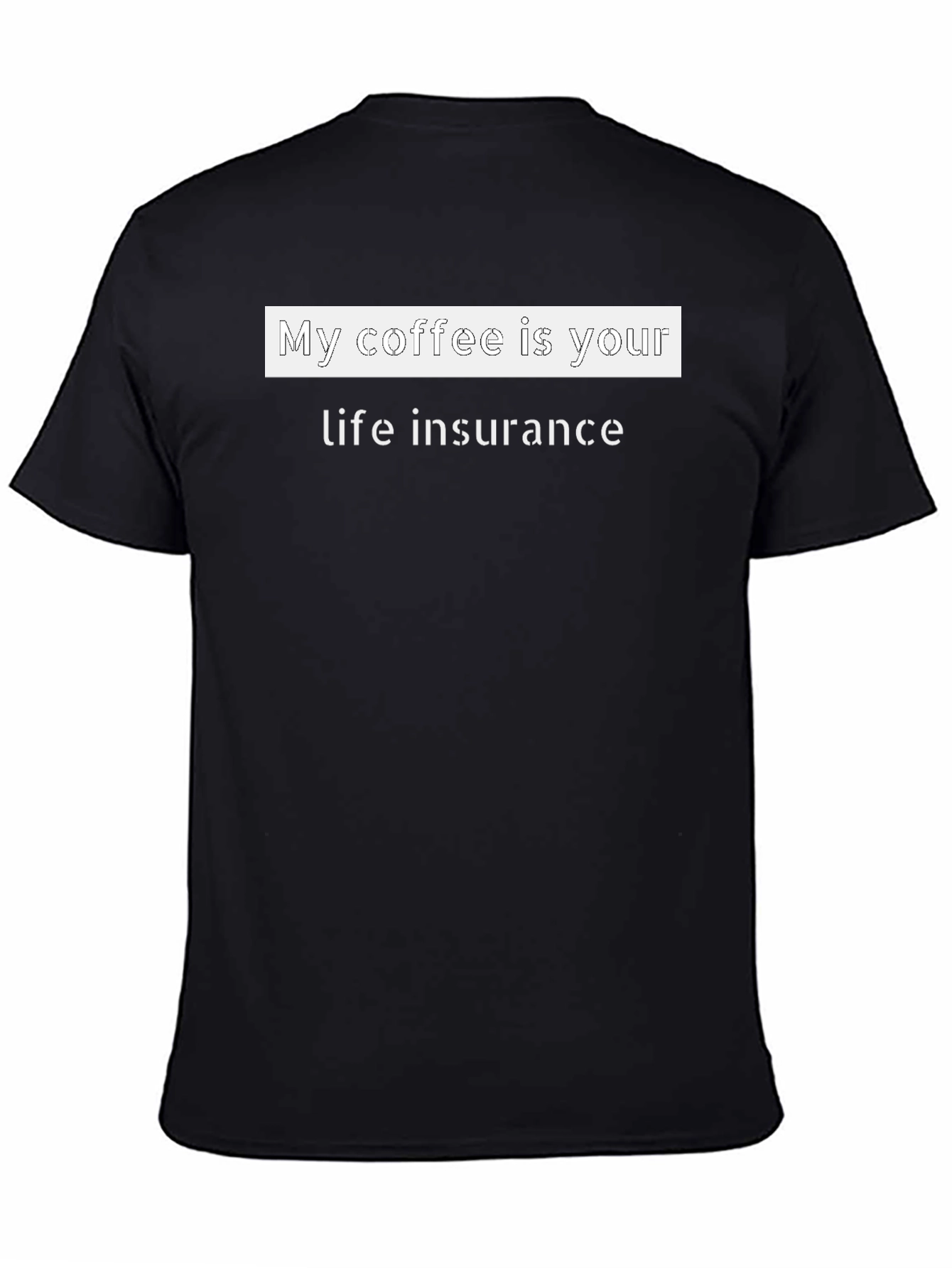 Coffee Life Insurance Funny T-Shirt