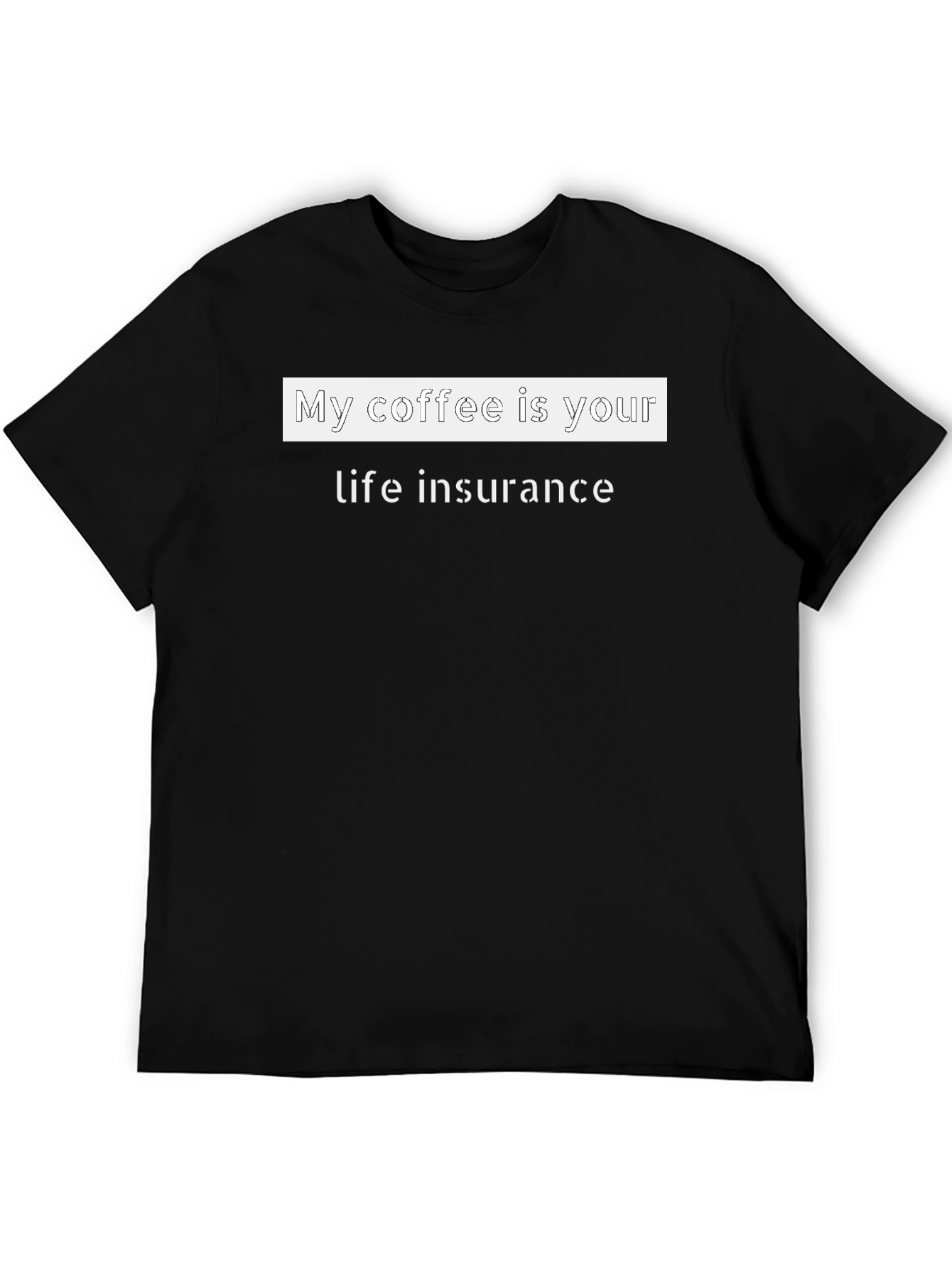 Coffee Life Insurance Funny T-Shirt