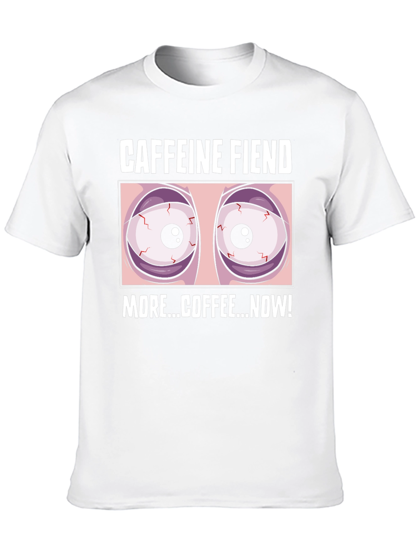 Caffeine Fiend Graphic T-Shirt - More Coffee Now!