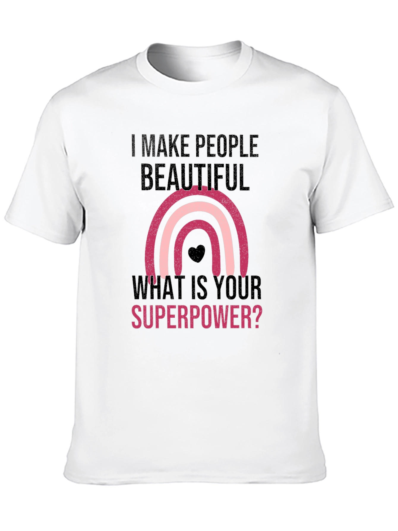I Make People Beautiful T-Shirt