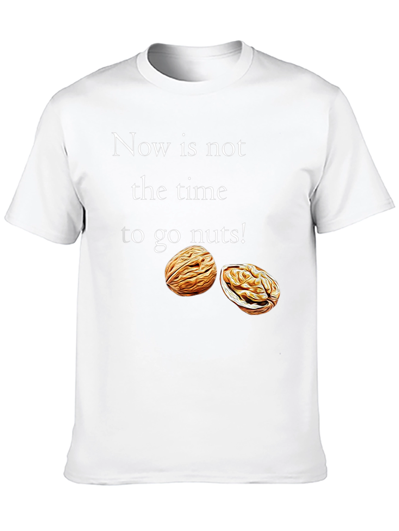 Now is Not The Time To Go Nuts T-Shirt