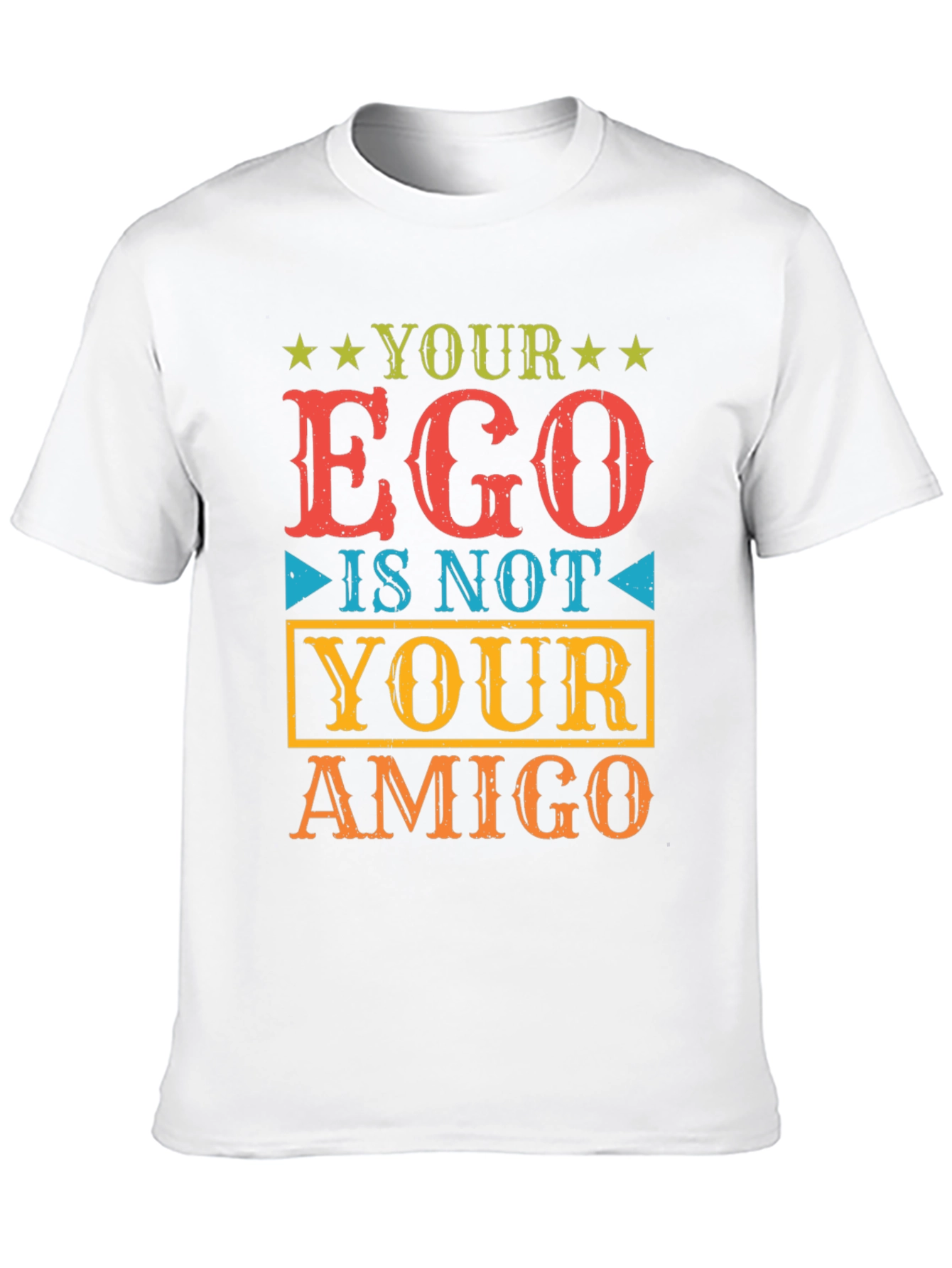 Your Ego Is Not Your Amigo T-Shirt
