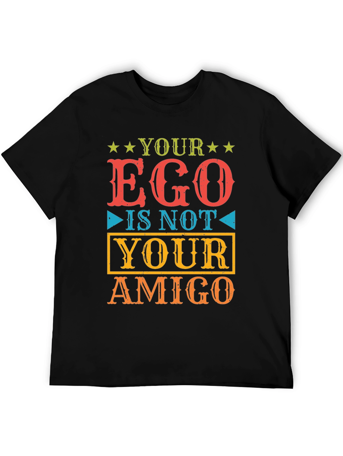 Your Ego Is Not Your Amigo T-Shirt