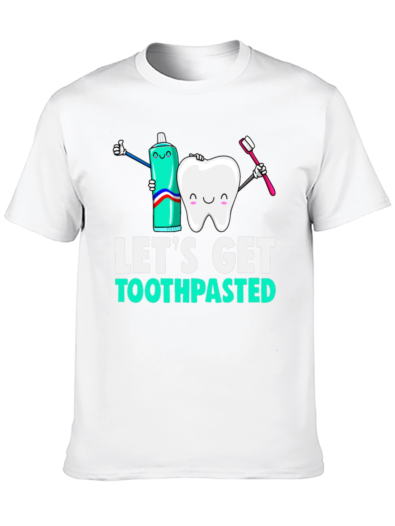 Lets Get Toothpasted Funny Dental T-Shirt