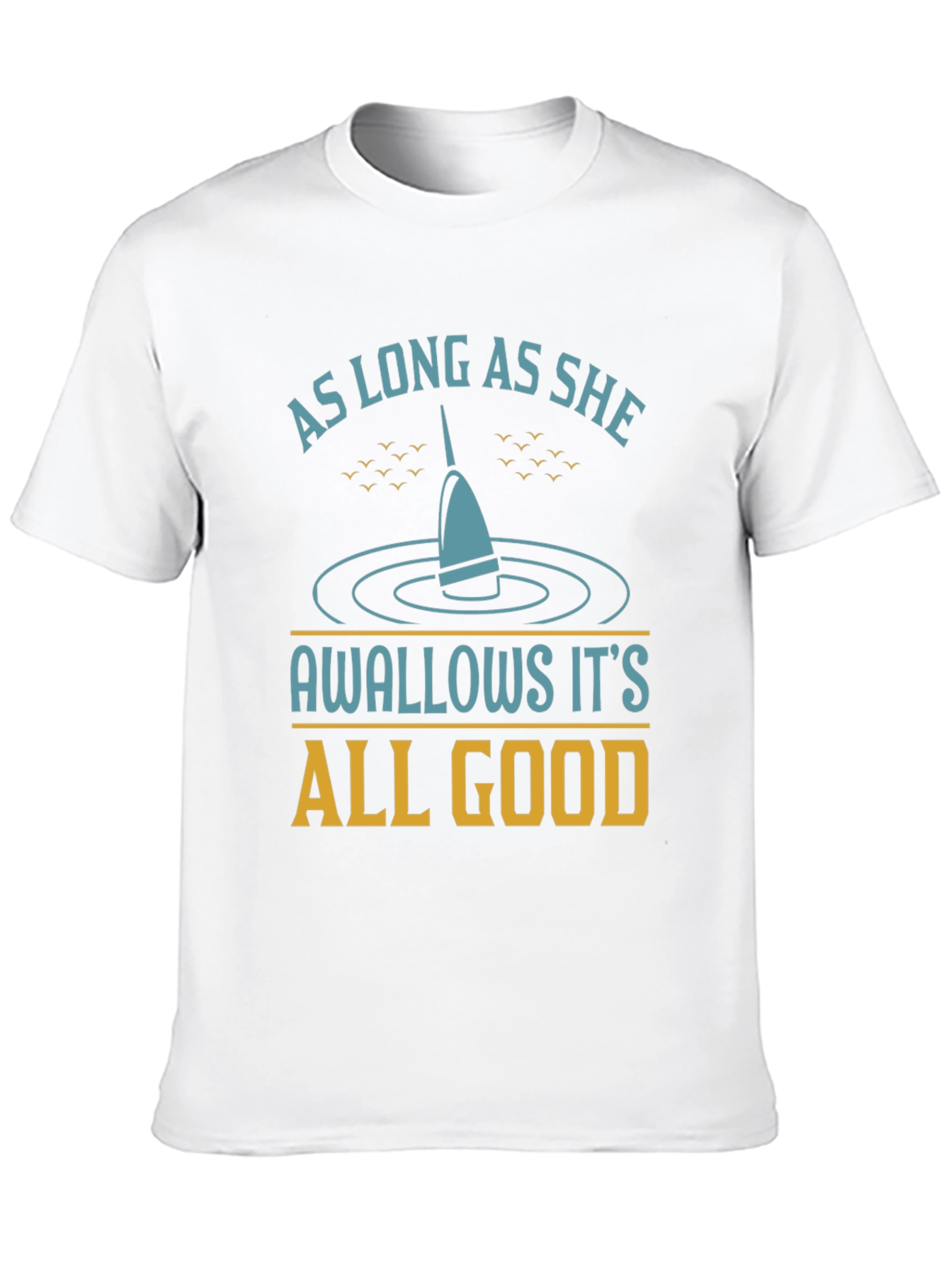 As Long As She Swallows Funny Fishing T-Shirt