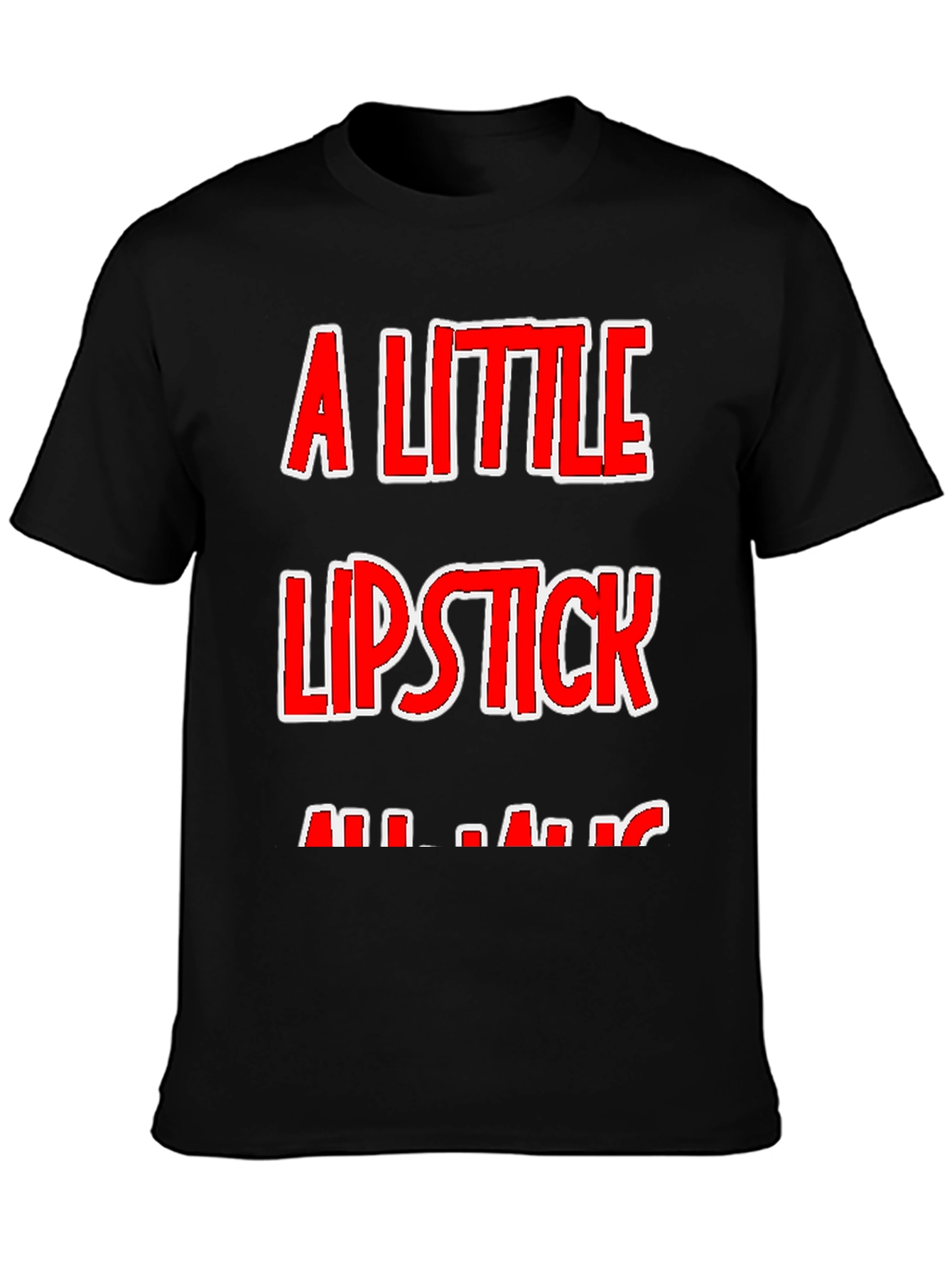 A Little Lipstick T-Shirt - Humor Tee