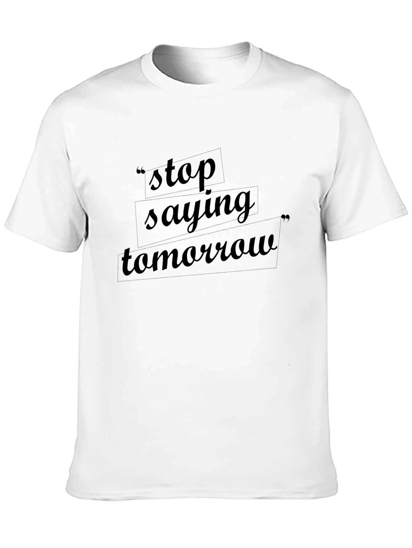 Stop Saying Tomorrow Graphic Tee
