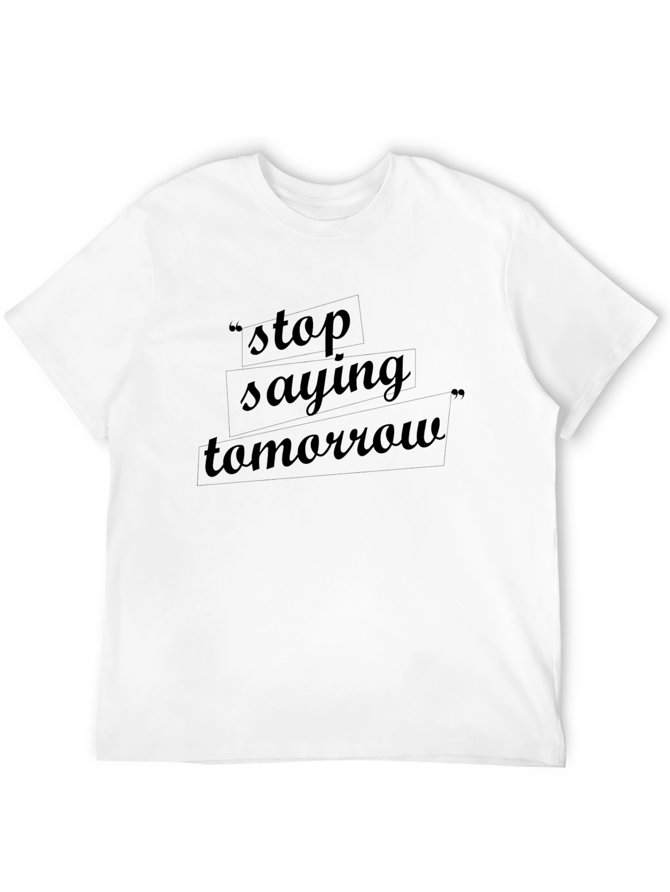 Stop Saying Tomorrow Graphic Tee