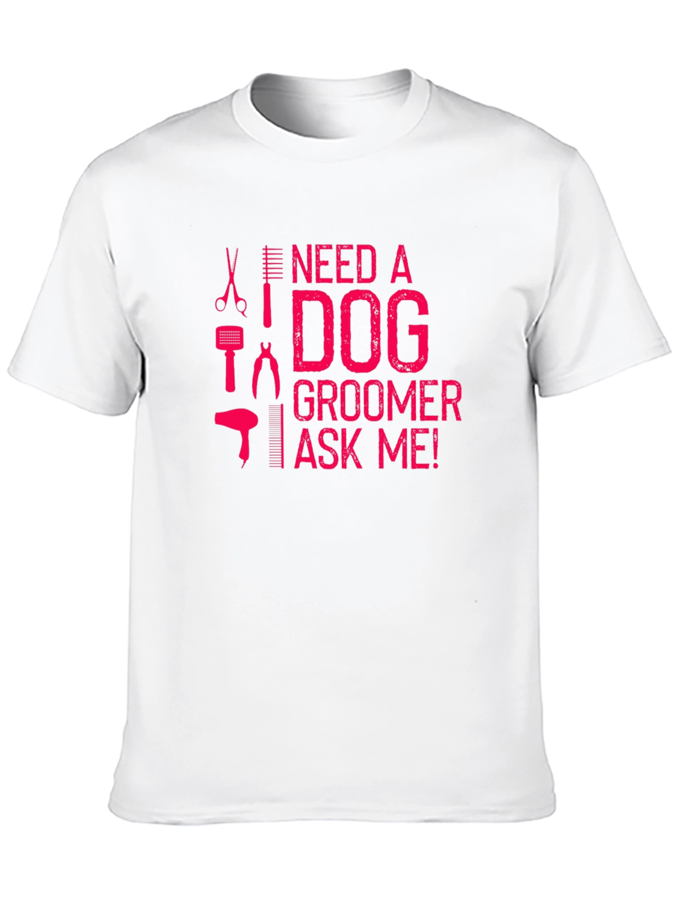 Need a Dog Groomer T-Shirt