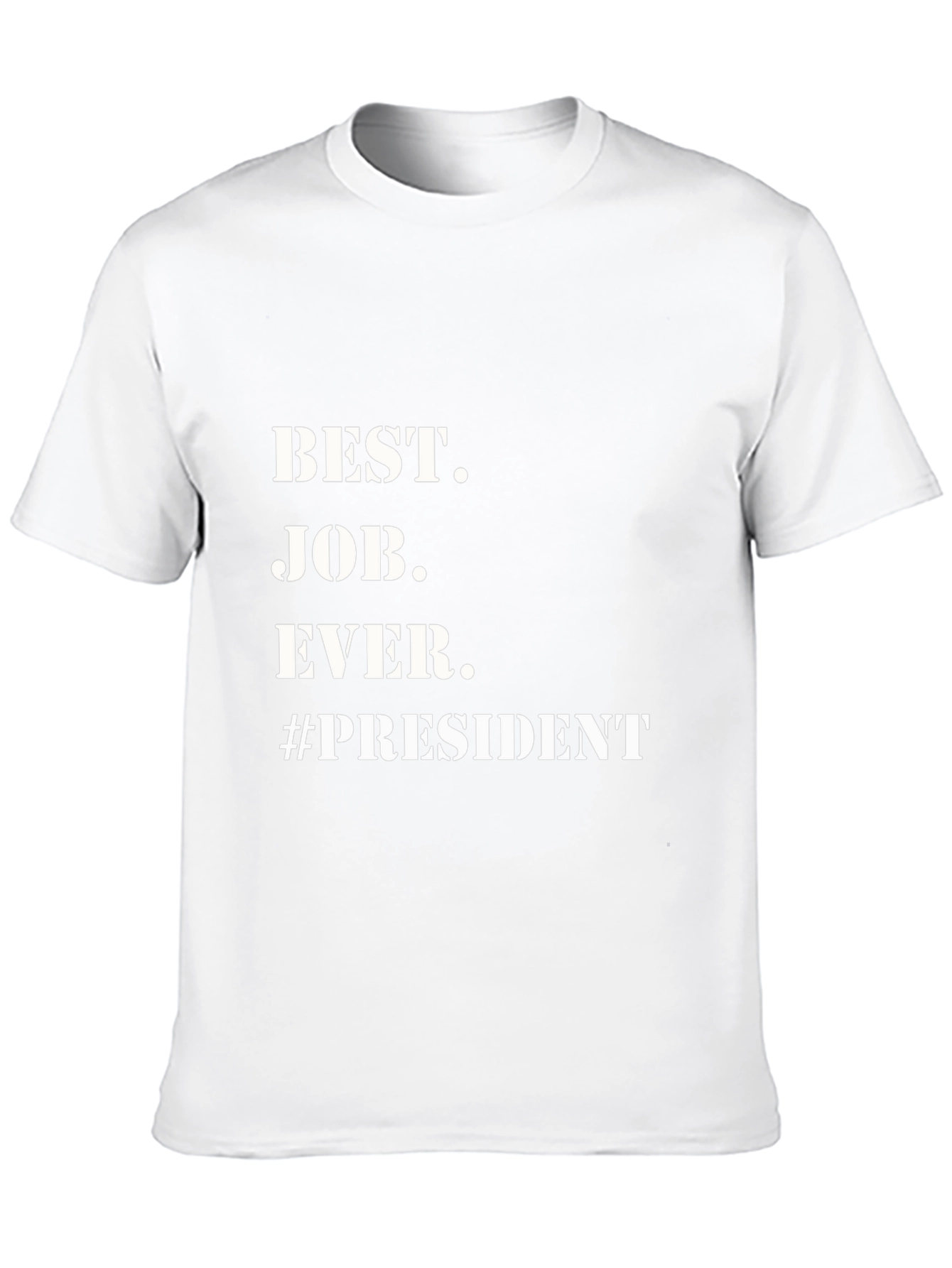 Best Job Ever. President T-Shirt