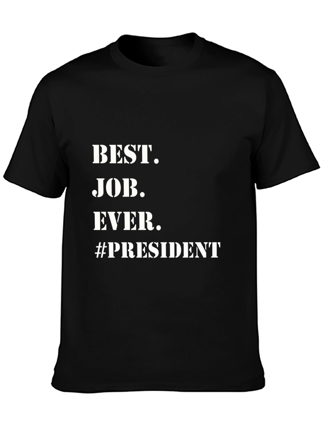 Best Job Ever. President T-Shirt