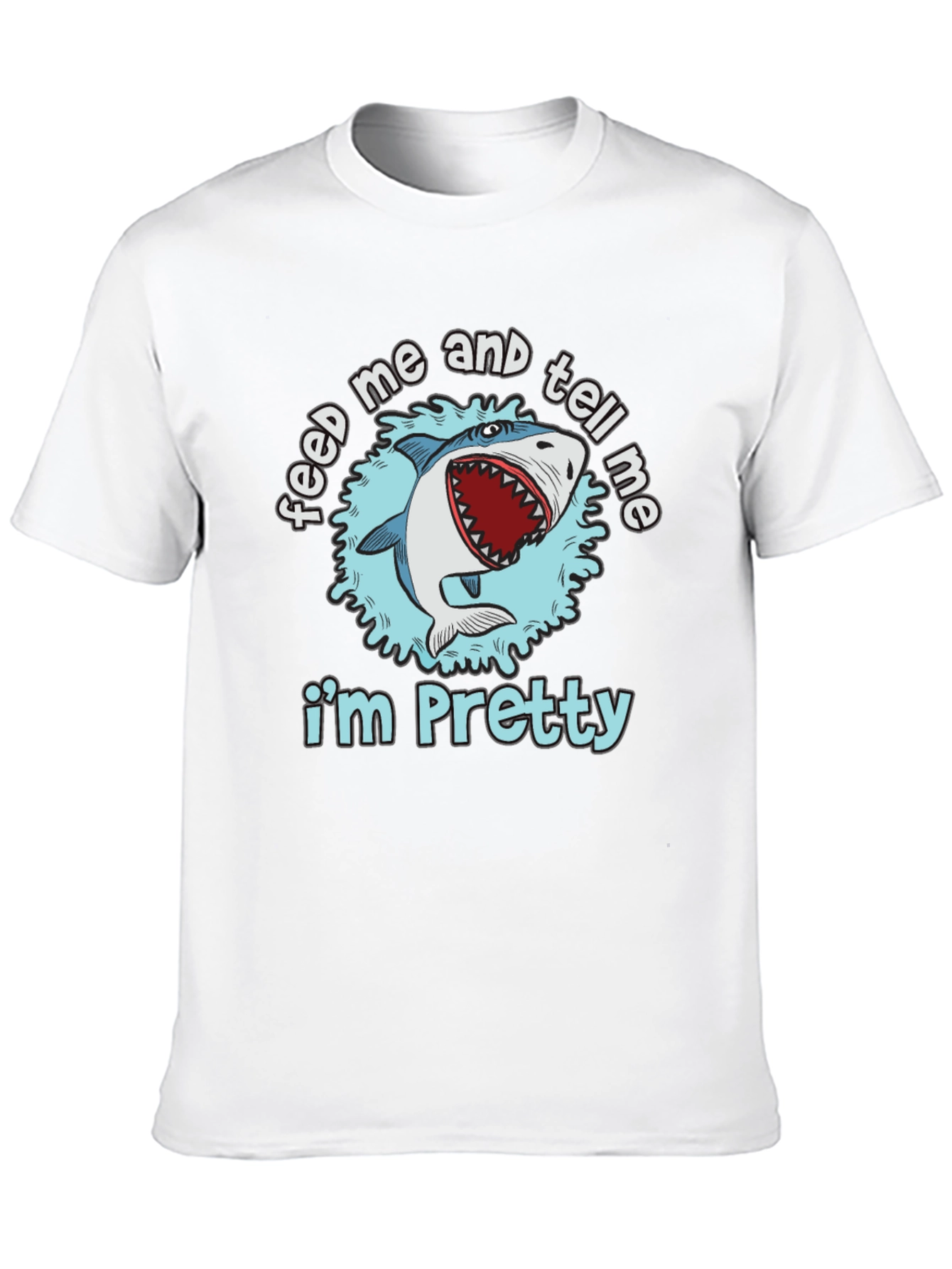 Feed Me and Tell Me Im Pretty Shark T-Shirt