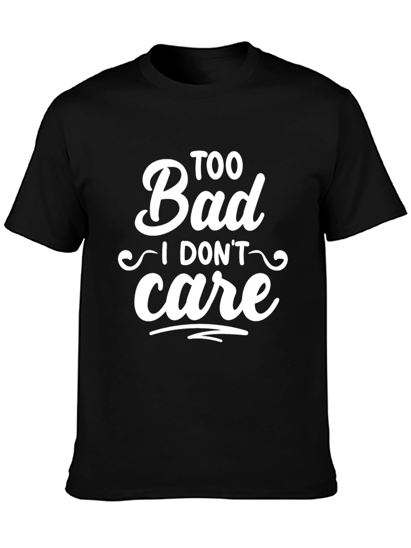 Too Bad I Dont Care Slogan T-Shirt