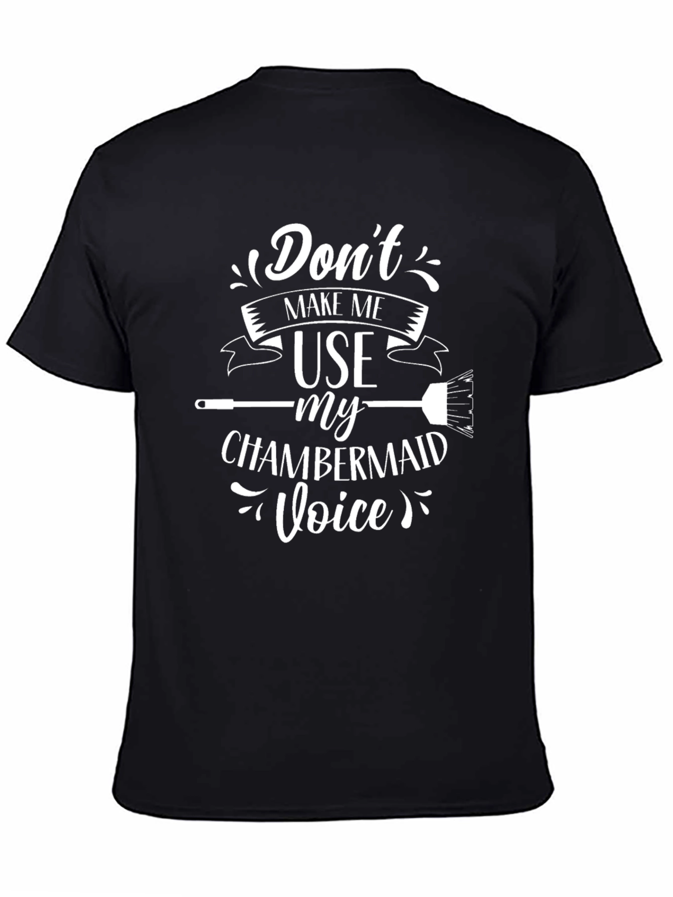 Dont Make Me Use My Chambermaid Voice Black T-Shirt