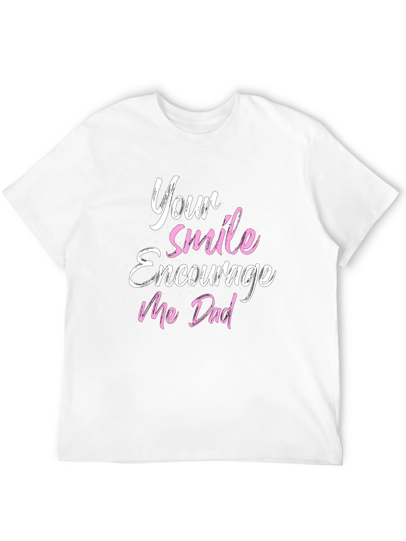 Your Smile Encourages Me Dad T-Shirt