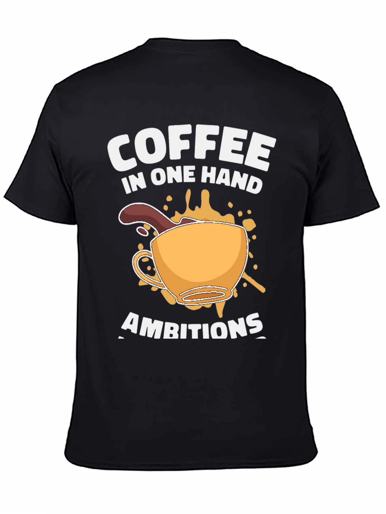 Coffee in One Hand Ambitions T-Shirt