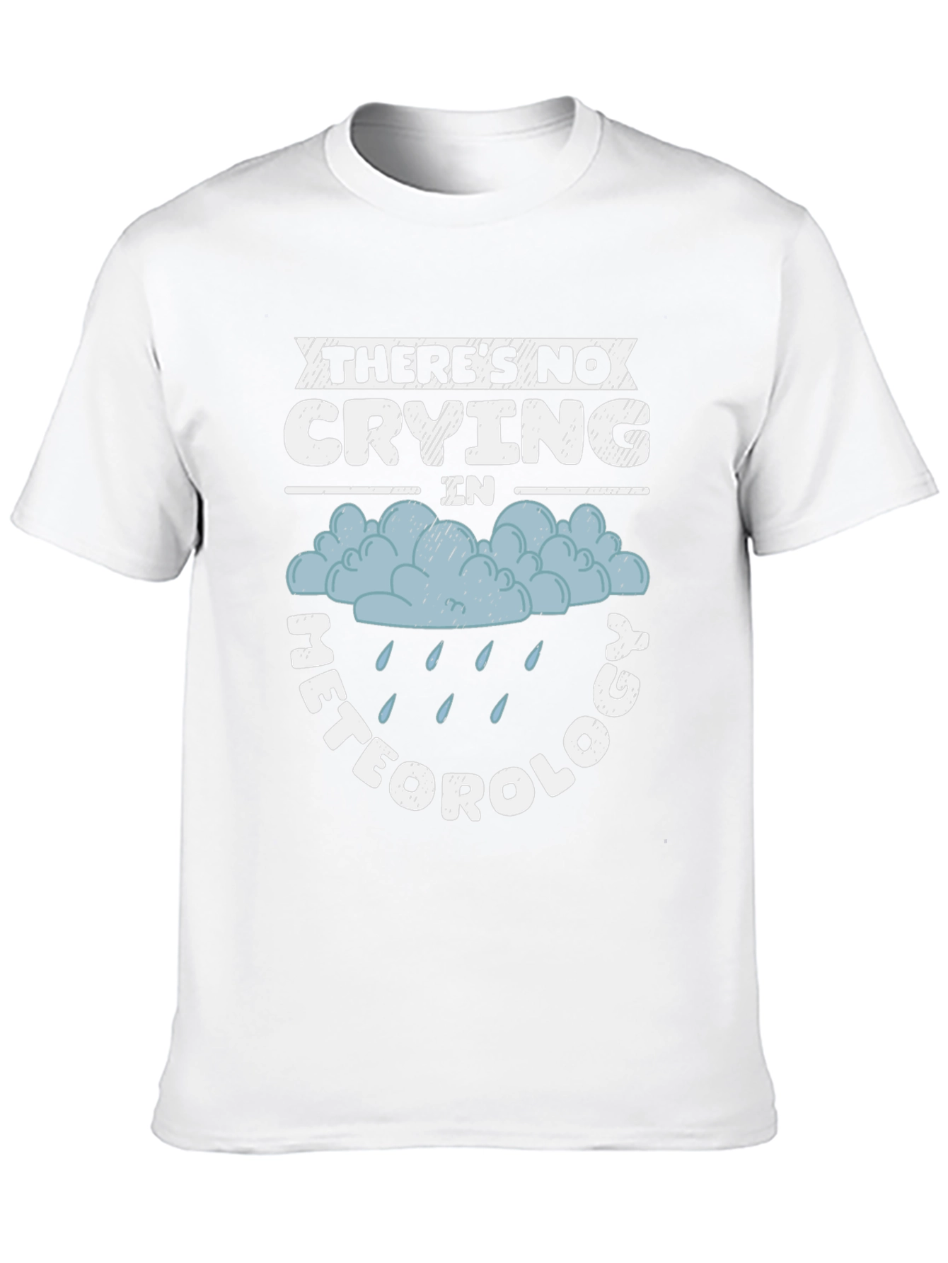 Funny Meteorology T-Shirt - No Crying in Weather!