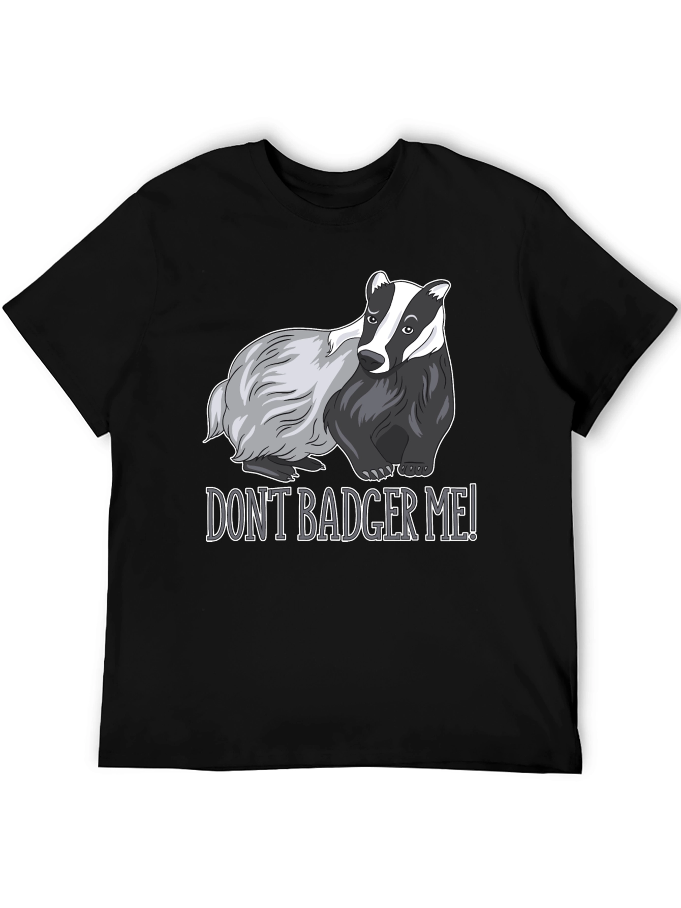 Dont Badger Me! Graphic Tee