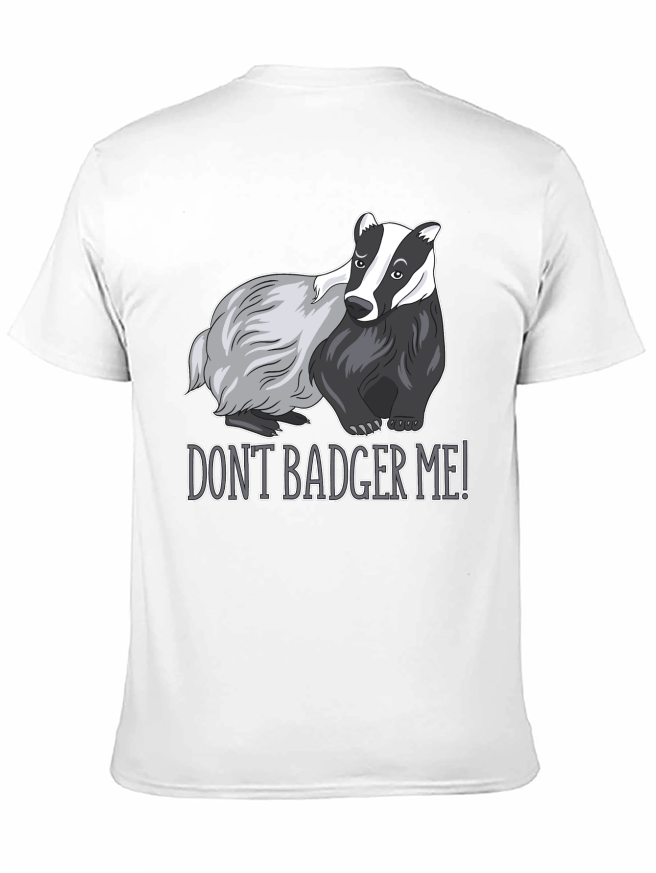 Dont Badger Me! Graphic Tee