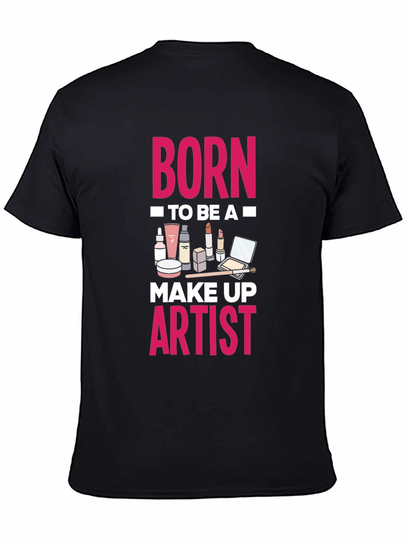 Born To Be A Make Up Artist T-Shirt
