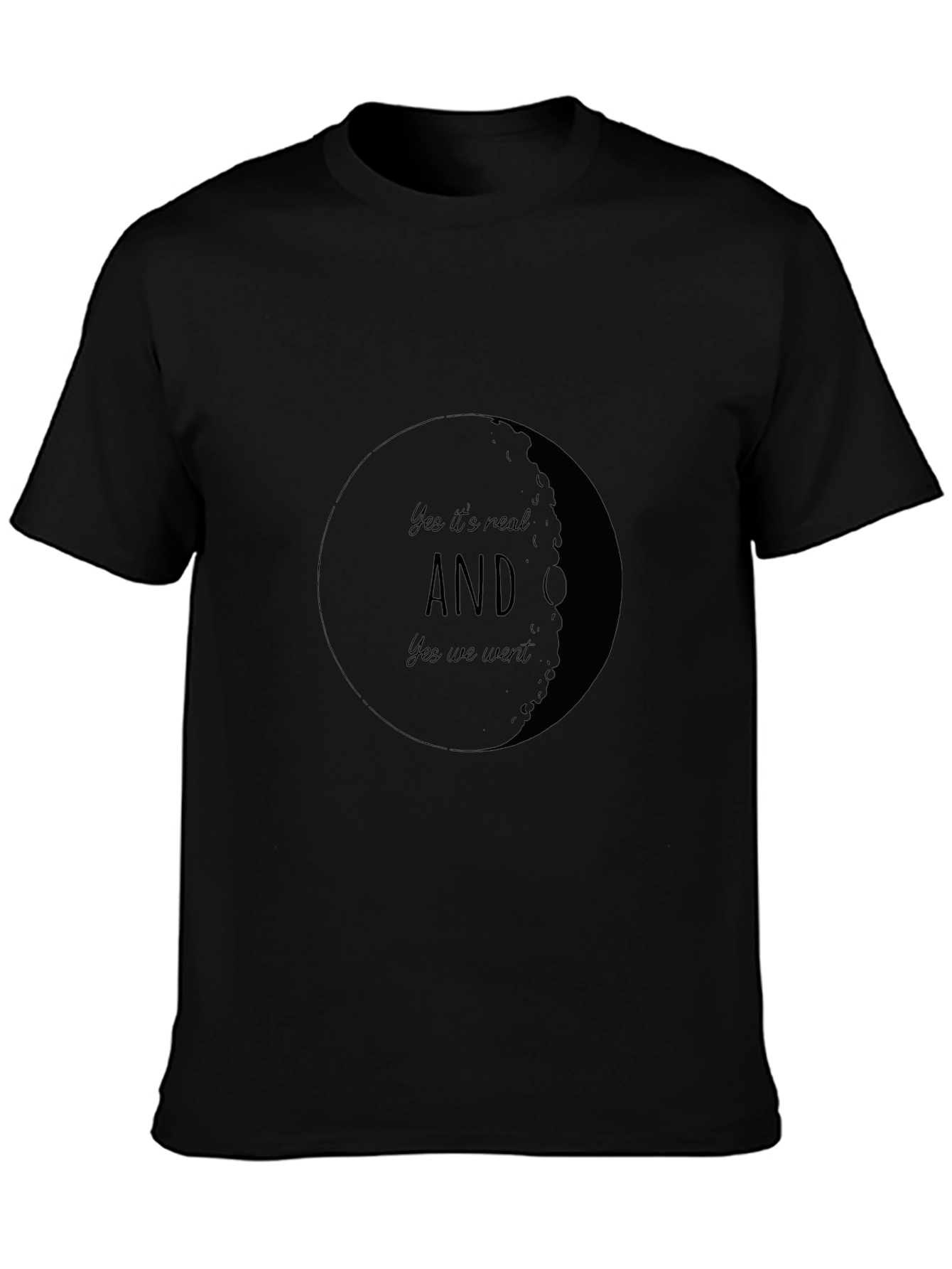Yes Its Real AND Yes We Went Moon T-Shirt