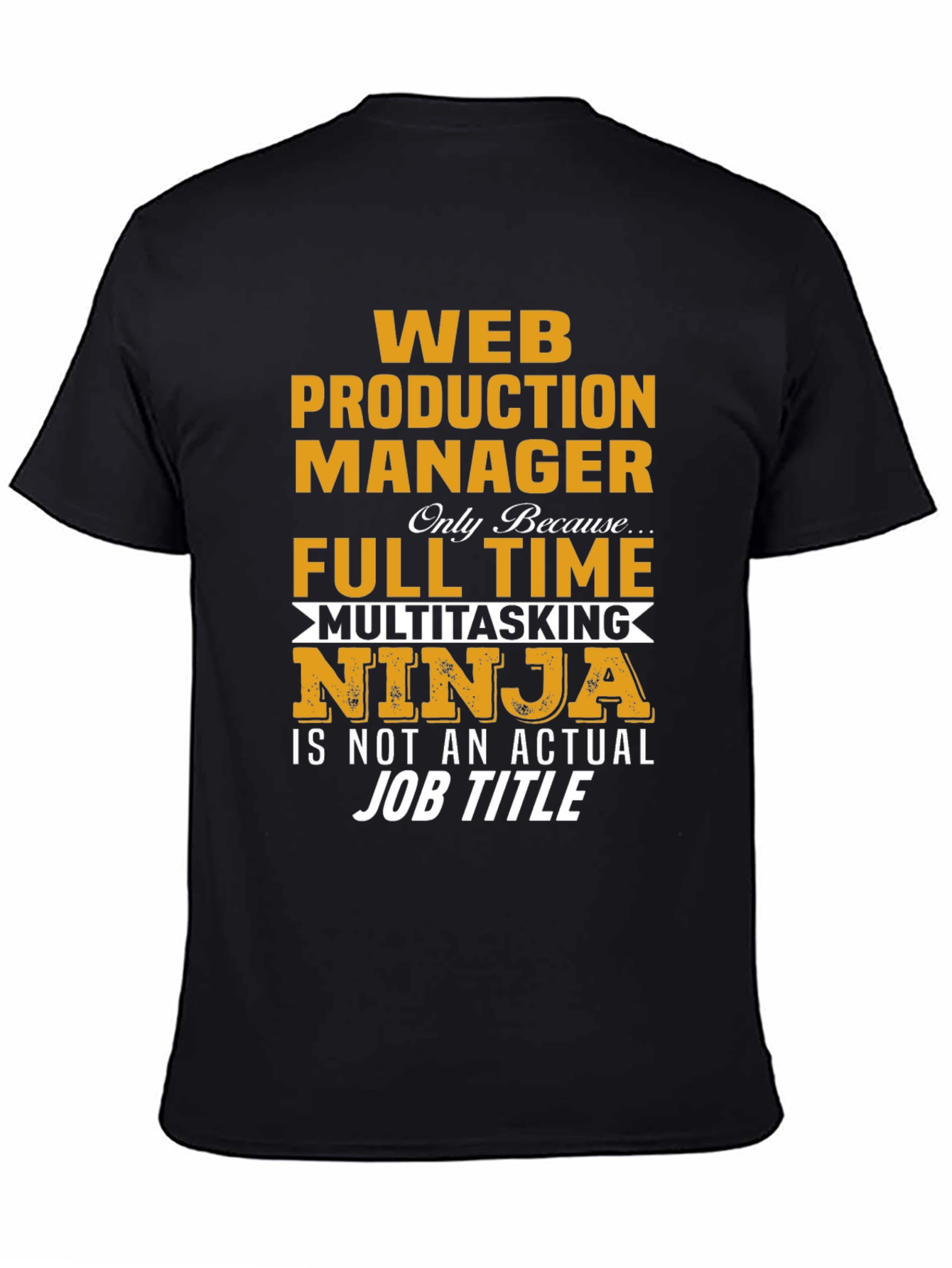 Web Production Manager Full Time Multitasking Ninja T-Shirt