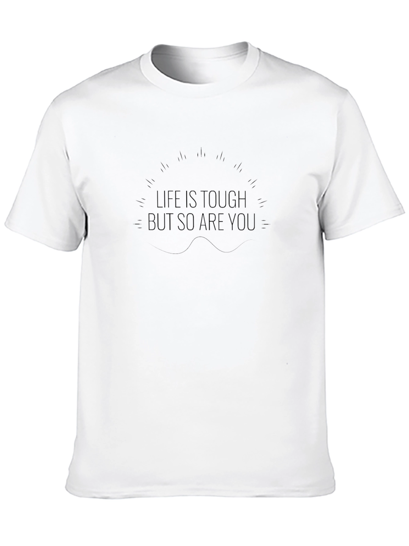 Life is Tough But So Are You Black T-Shirt