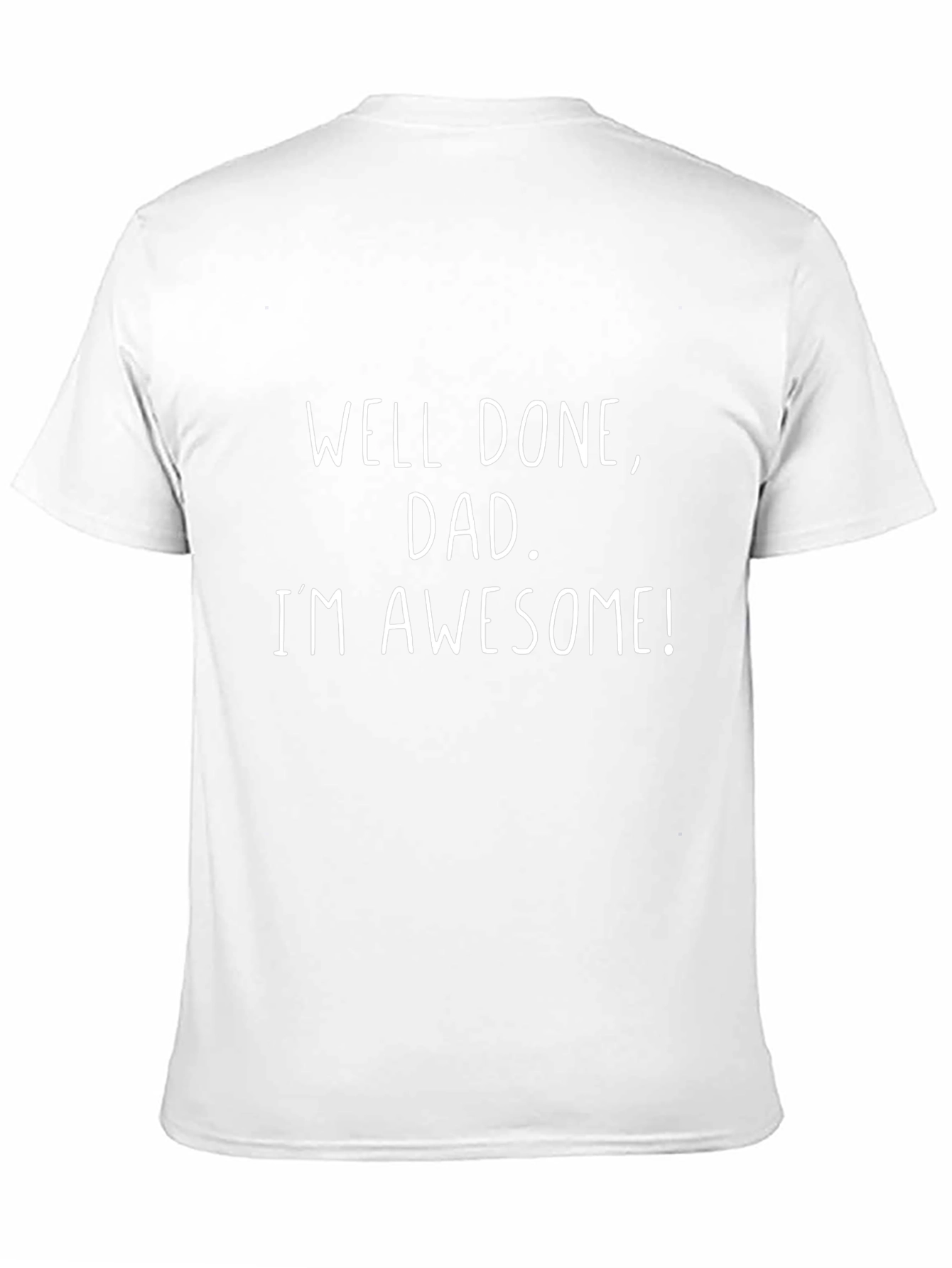 Well Done Dad Im Awesome Graphic Tee